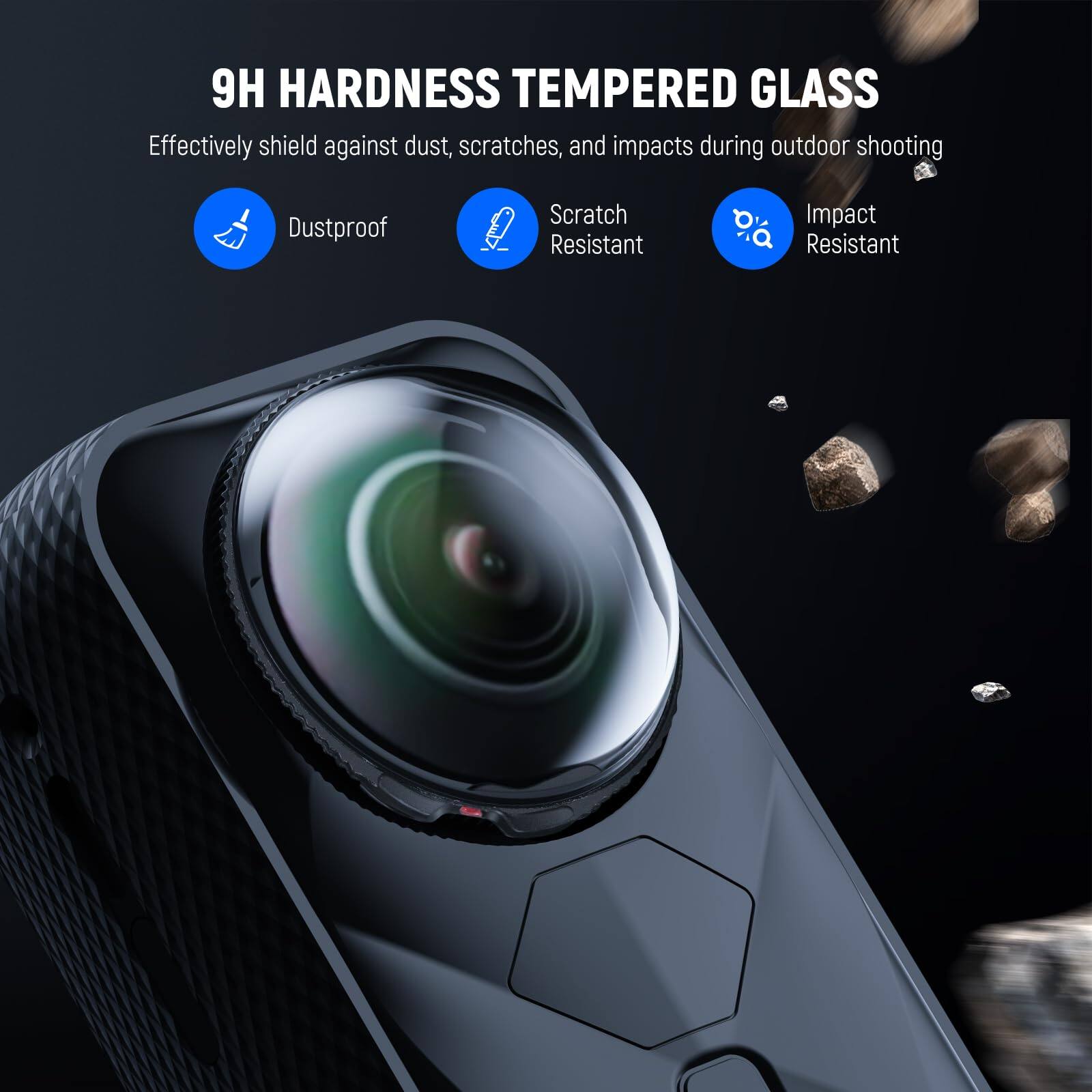 9H HARDNESS TEMPERED GLASS

Effectively shield against dust, scratches, and impacts during outdoor shooting

- Dustproof
- Scratch Resistant
- Impact Resistant