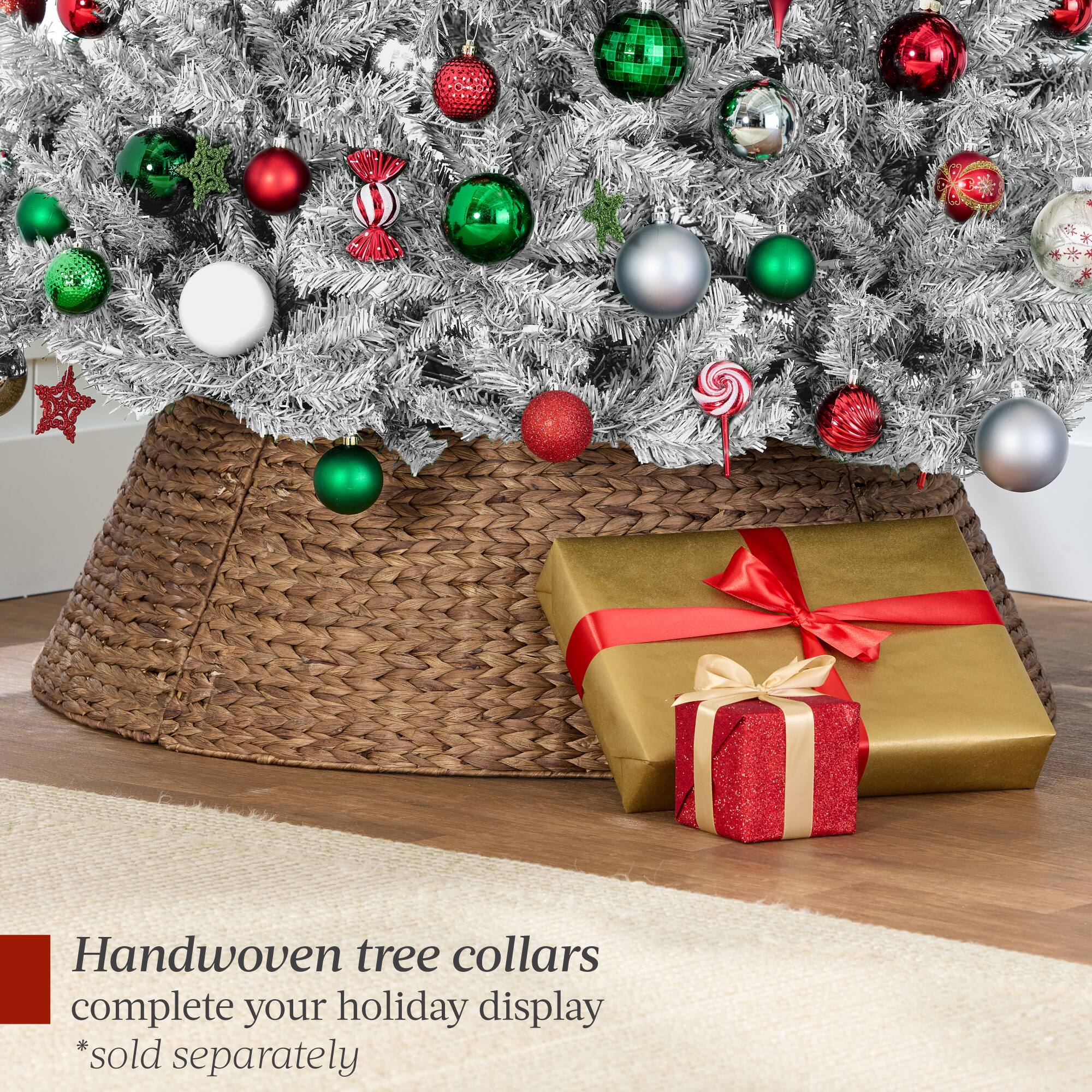 Handwoven tree collars complete your holiday display  
*sold separately