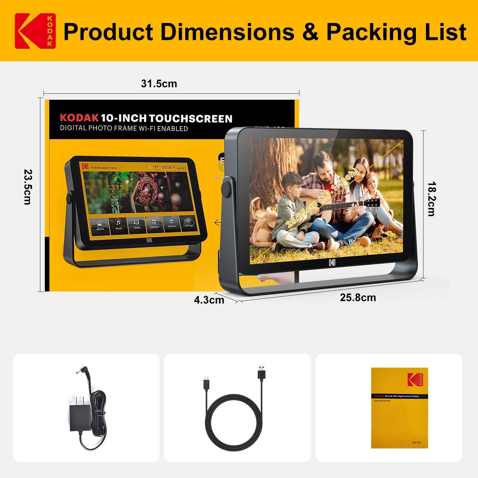 **Product Dimensions & Packing List**

- **KODAK 10-INCH TOUCHSCREEN DIGITAL PHOTO FRAME WI-FI ENABLED**
  - Dimensions: 31.5cm x 23.5cm x 4.3cm
  - Packing List:
    - Power Adapter
    - USB Cable
    - User Manual