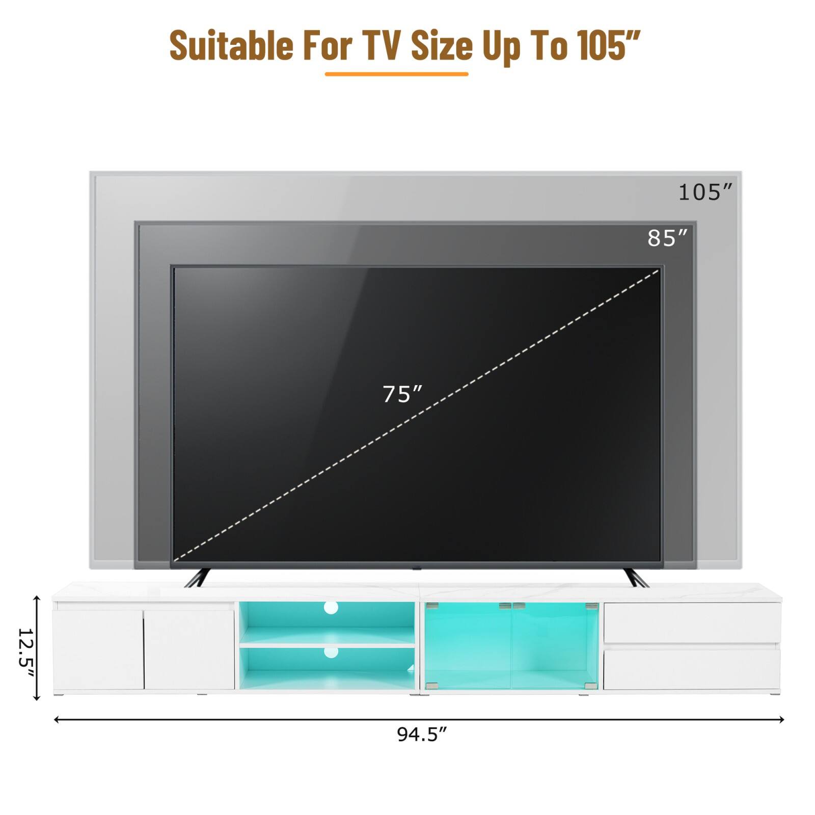 Suitable For TV Size Up To 105"

105"
85"
75"

12.5"
94.5"