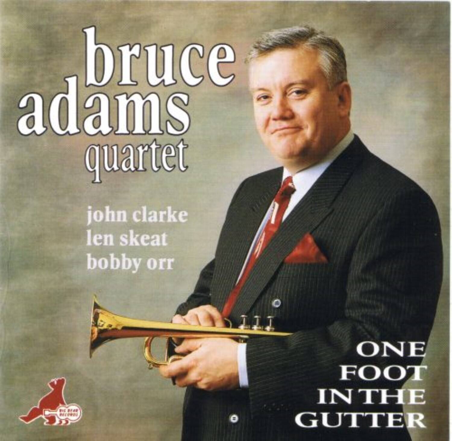 bruce adams quartet  
john clarke  
len skeat  
bobby orr  

ONE FOOT IN THE GUTTER