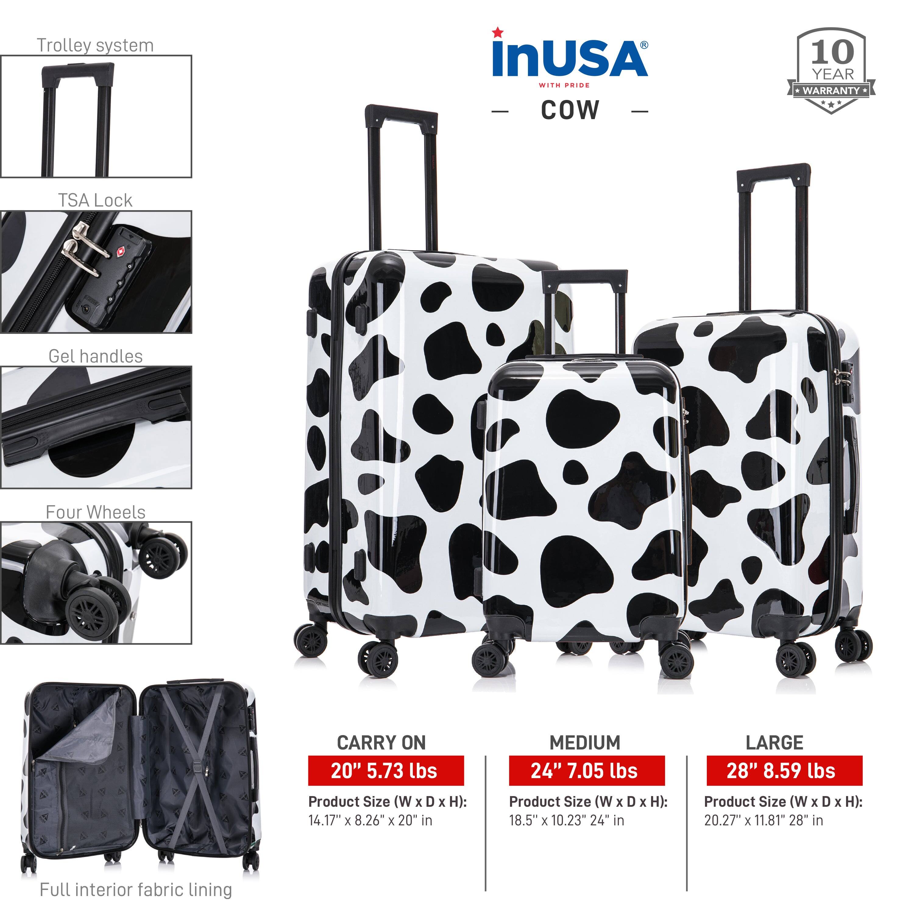 - Trolley system
- TSA Lock
- Gel handles
- Four Wheels

CARRY ON
20" 5.73 lbs
Product Size (W x D x H): 14.17" x 8.26" x 20 in

MEDIUM
24" 7.05 lbs
Product Size (W x D x H): 18.5" x 10.23" x 24 in

LARGE
28" 8.59 lbs
Product Size (W x D x H): 20.27" x 11.81" x 28 in

Full interior fabric lining

InUSA
COW
10 YEAR WARRANTY