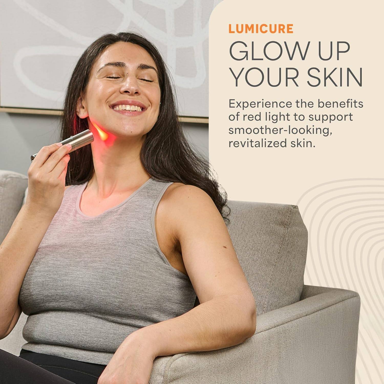 LUMICURE  
GLOW UP YOUR SKIN  

Experience the benefits of red light to support smoother-looking, revitalized skin.