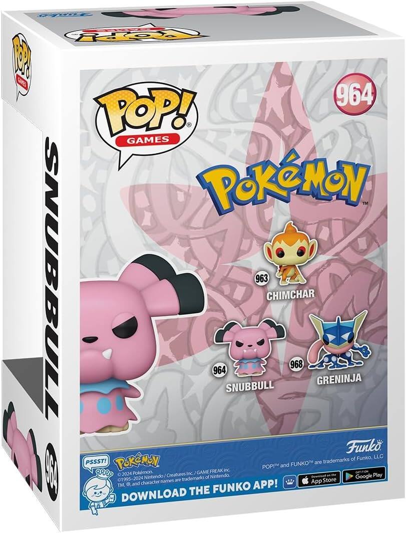 M GAES TOPPY  
964 POP! GAMES  
PoKeMoN TM  
963 CHIMCHAR  
964 SNUBBULL  
968 GREINJA  
Funko, LLC  
PSSST!  
PoKeMON FUNKOT are trademarks of Funko, LLC  
POP! and FUNKO™ are trademarks of Funko, LLC  
©1995-2024 Nintendo/Creatures Inc./GAME FREAK inc./The Pokémon Company  
Nintendo and Pokémon character names are trademarks of Nintendo  
DOWNLOAD THE FUNKO APP!  
Available on the App Store and Google Play