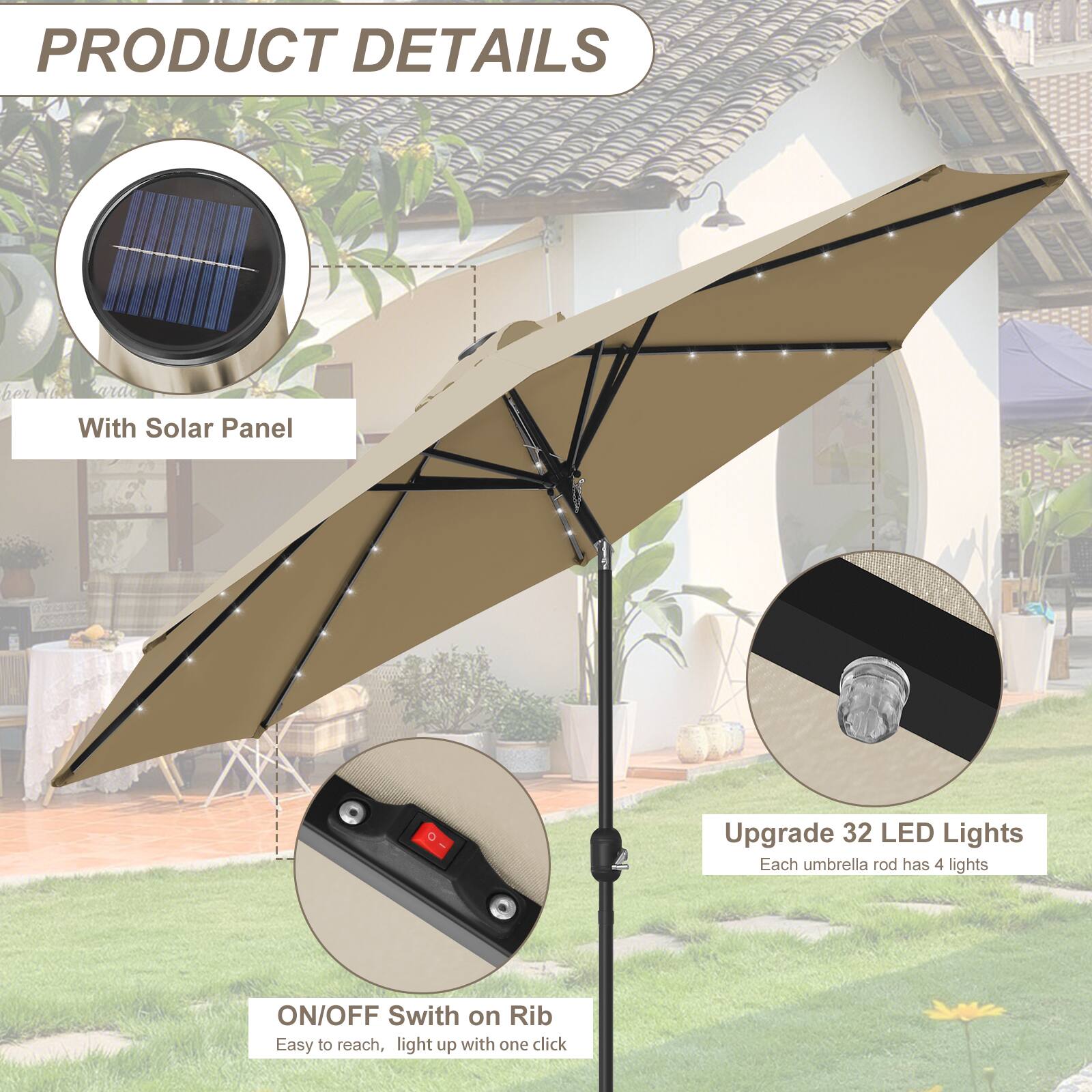 PRODUCT DETAILS

- With Solar Panel
- Upgrade 32 LED Lights
  - Each umbrella rod has 4 lights
- ON/OFF Switch on Rib
  - Easy to reach, light up with one click