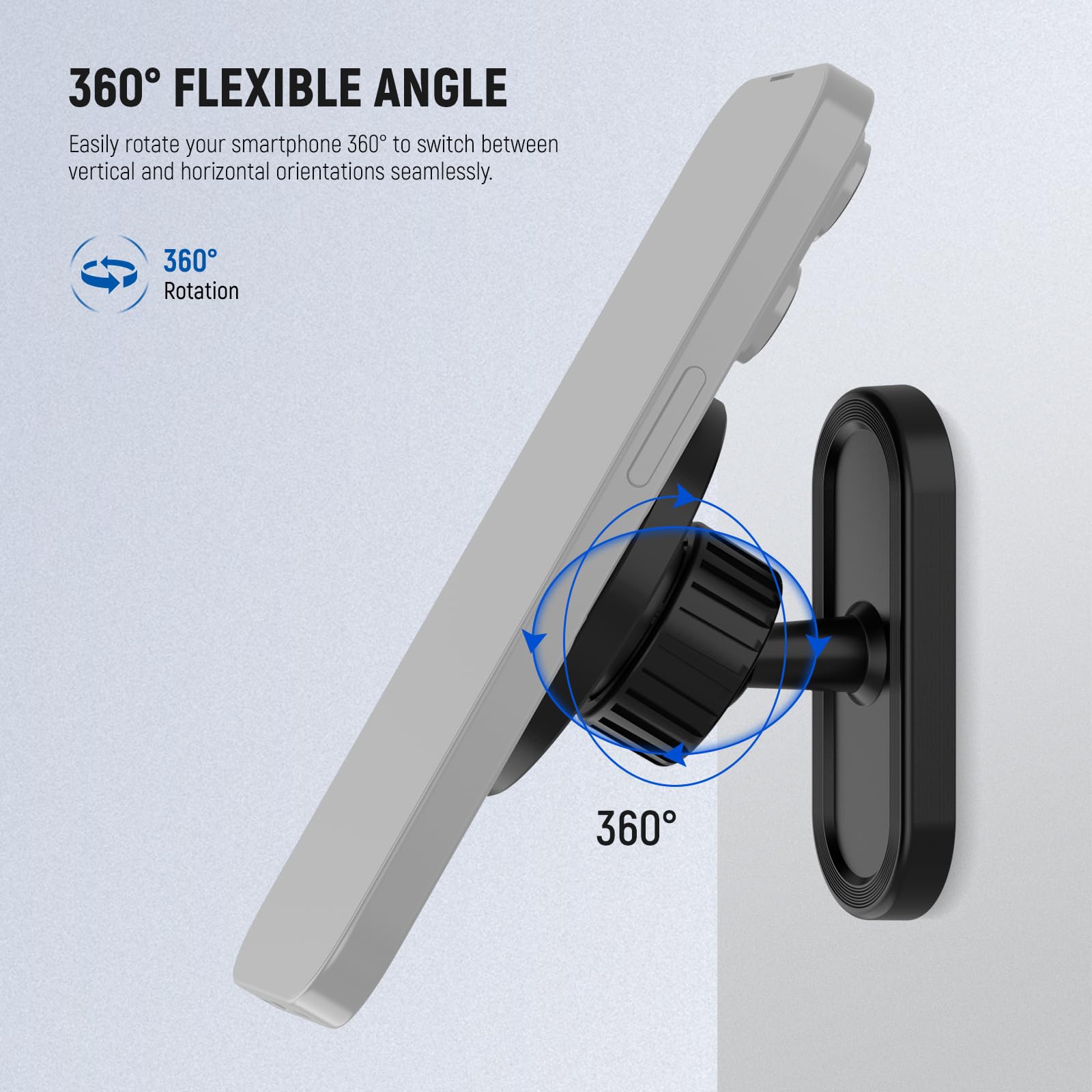 360° FLEXIBLE ANGLE  
Easily rotate your smartphone 360° to switch between vertical and horizontal orientations seamlessly.  

360° Rotation