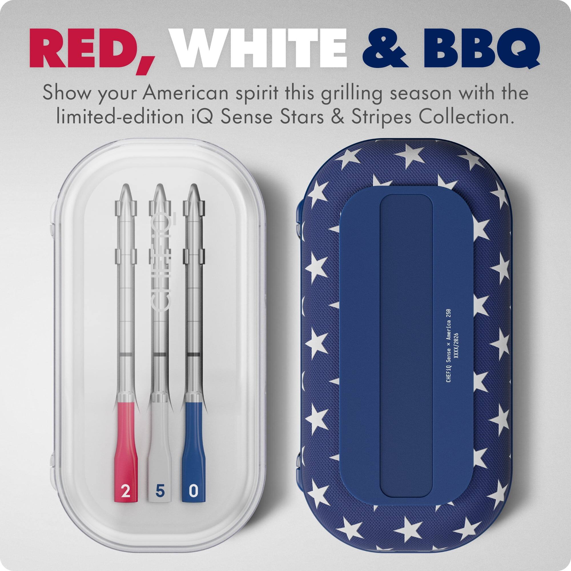RED, WHITE & BBQ  
Show your American spirit this grilling season with the limited-edition iQ Sense Stars & Stripes Collection.  

258 America 2 5 0  
CHEFSO sanec - XXXX/2826