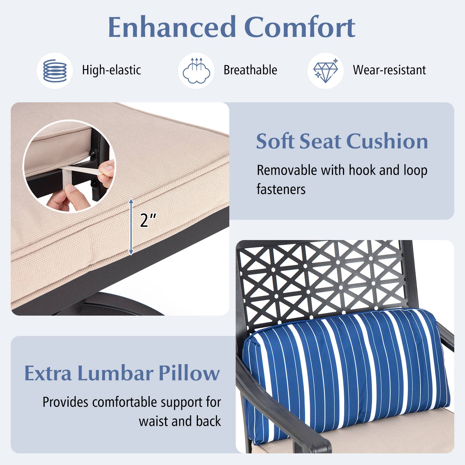 Enhanced Comfort

- High-elastic
- Breathable
- Wear-resistant

Soft Seat Cushion
- Removable with hook and loop fasteners

Extra Lumbar Pillow
- Provides comfortable support for waist and back