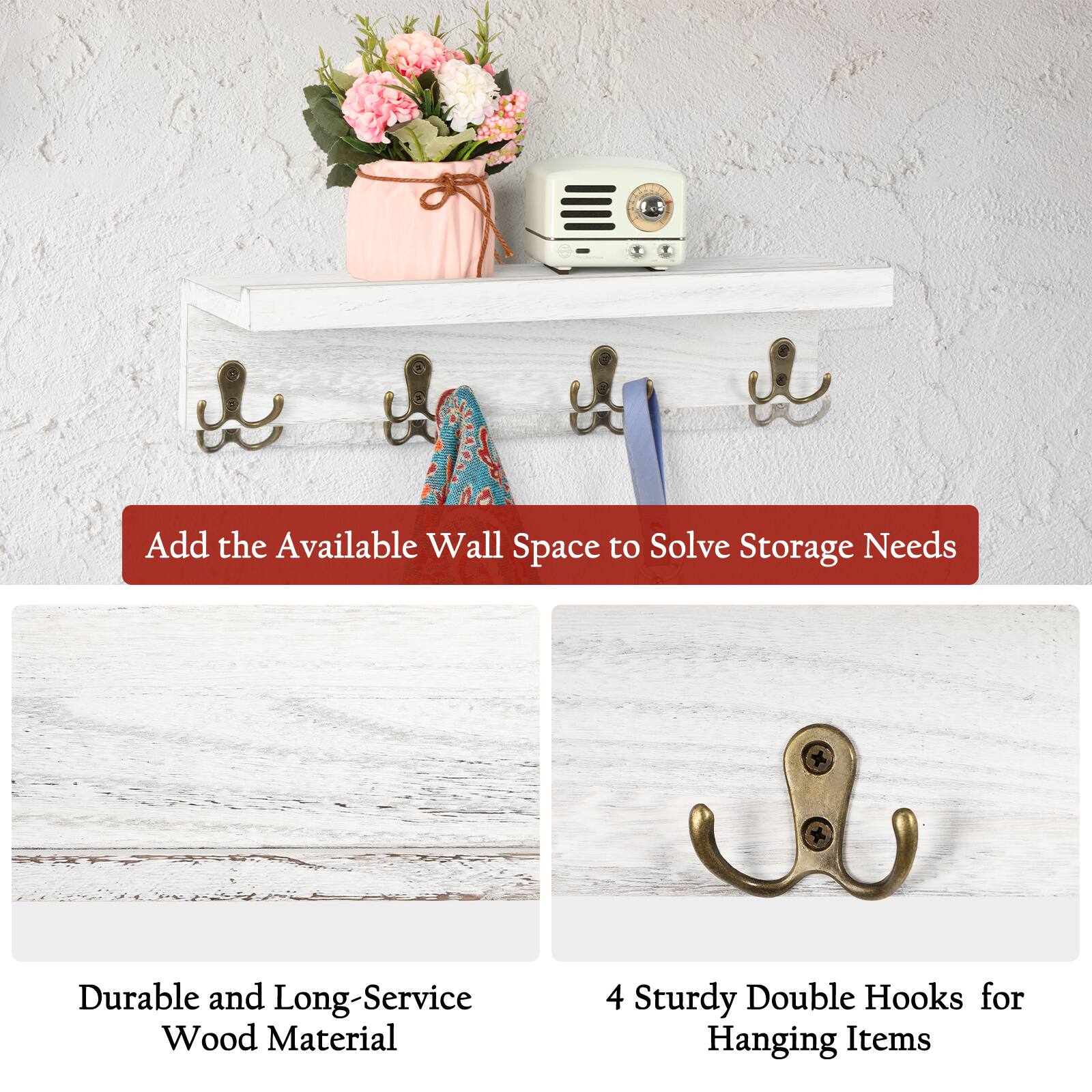 Add the Available Wall Space to Solve Storage Needs  
Durable and Long-Service Wood Material  
4 Sturdy Double Hooks for Hanging Items