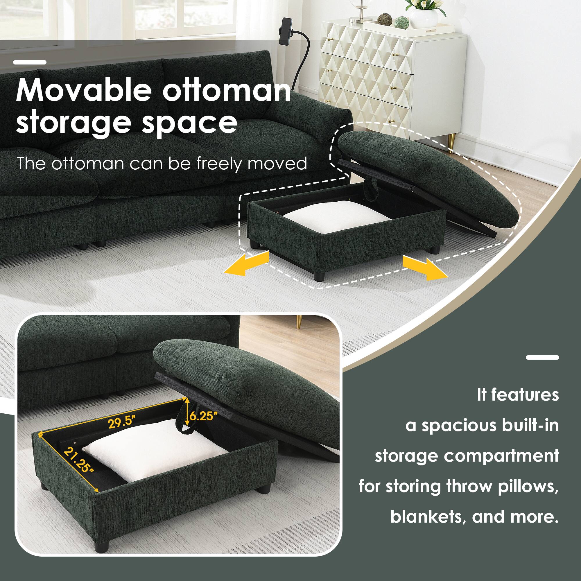 Movable ottoman storage space  
The ottoman can be freely moved  

29.5" 21.25" 6.25"  

It features a spacious built-in storage compartment for storing throw pillows, blankets, and more.