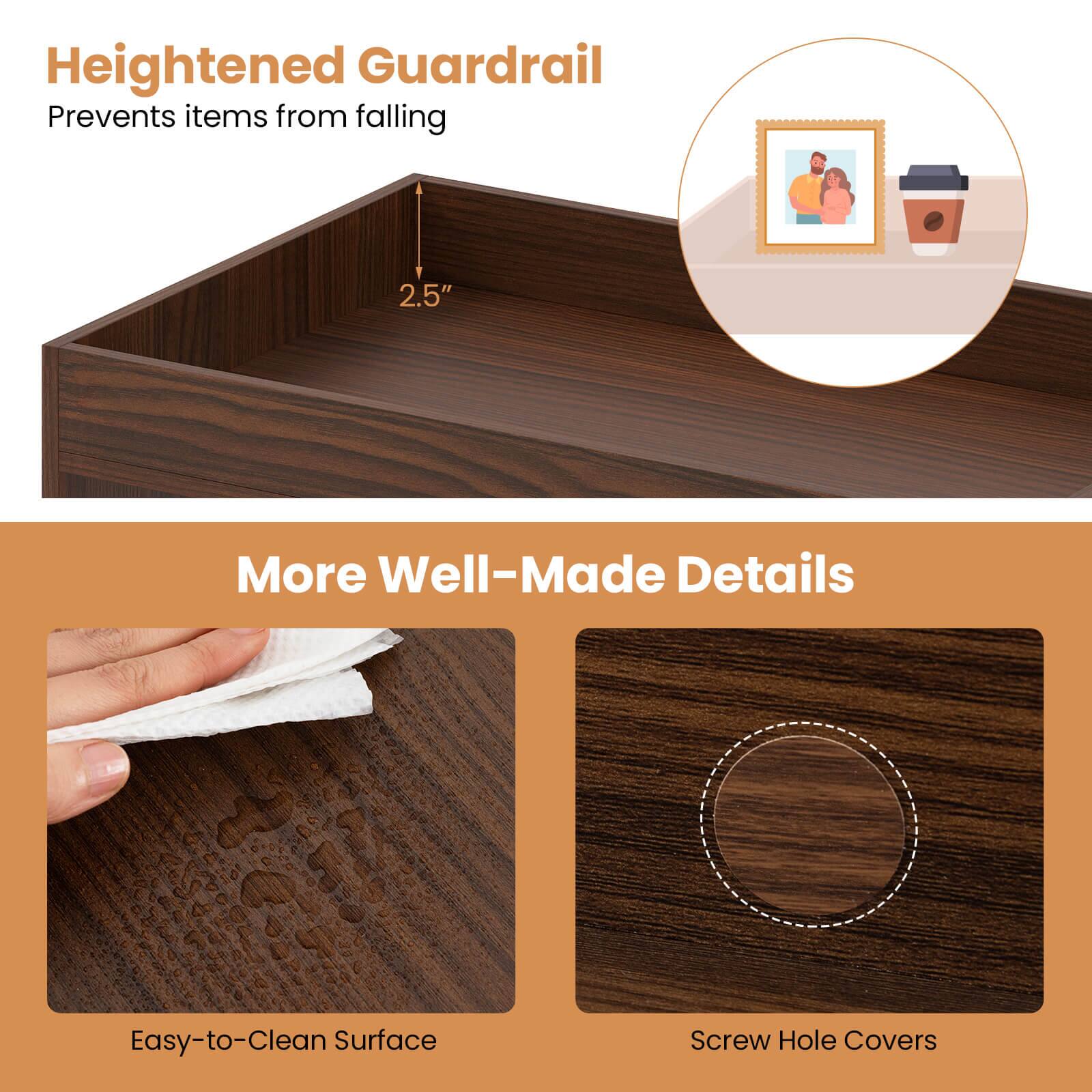 Heightened Guardrail Prevents items from falling 2.5" More Well-Made Details Easy-to-Clean Surface Screw Hole Covers