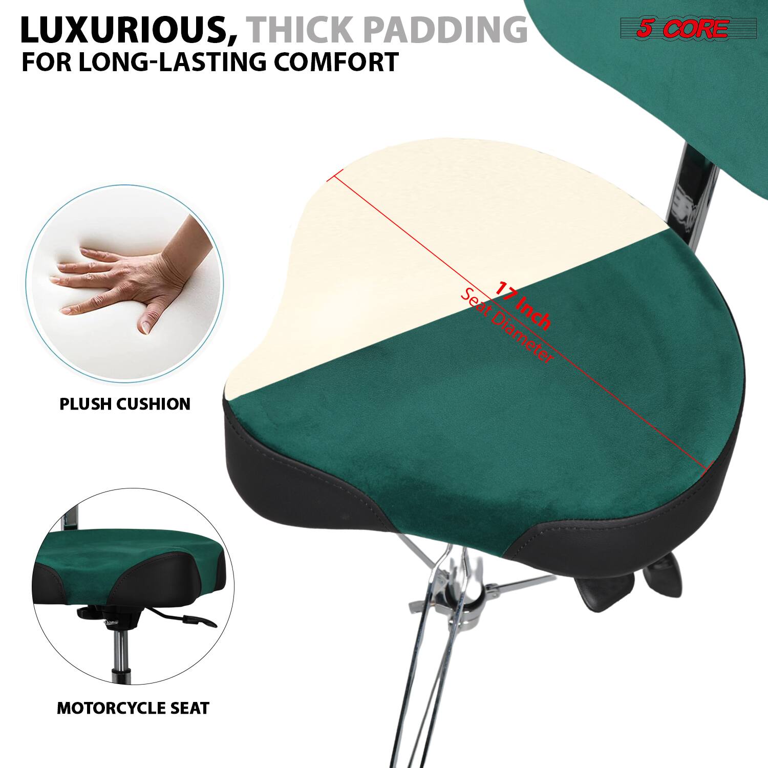 LUXURIOUS, THICK PADDING FOR LONG-LASTING COMFORT

5 CORE

PLUSH CUSHION

MOTORCYCLE SEAT

17 Inch Seat Diameter
