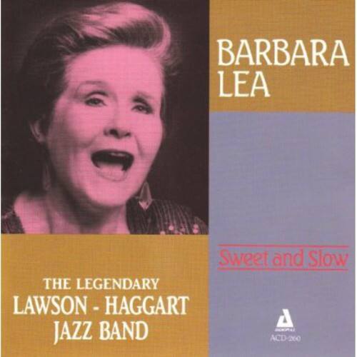 BARBARA LEA  
Sweet and Slow  
THE LEGENDARY LAWSON - HAGGART JAZZ BAND  
ACD-260