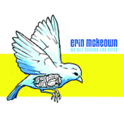 erin mckeown  
we will become like birds
