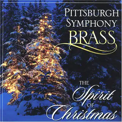 PITTSBURGH SYMPHONY BRASS
THE Spirit of Christmas