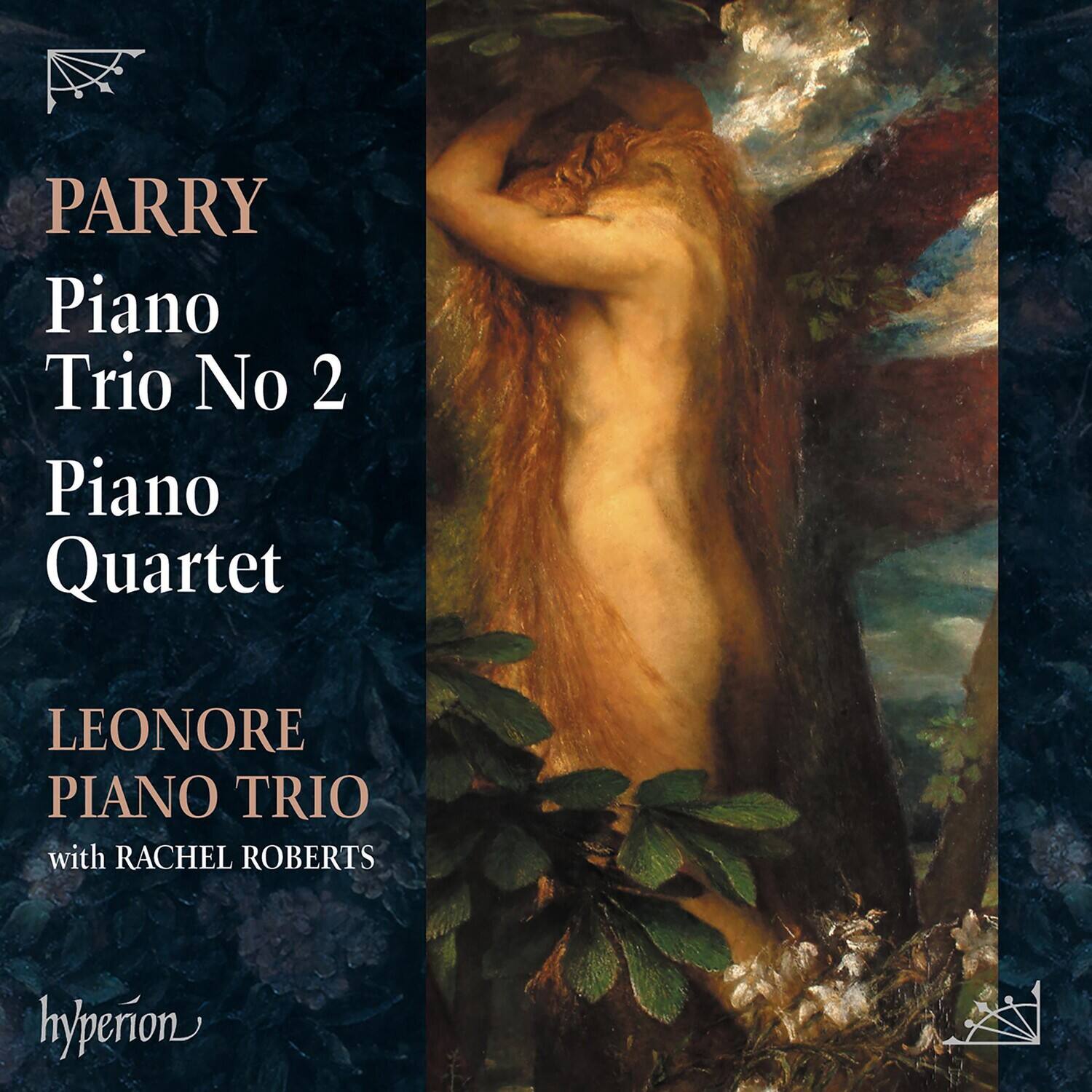 PARRY  
Piano Trio No 2  
Piano Quartet  

LEONORE PIANO TRIO  
with RACHEL ROBERTS  

hyperion