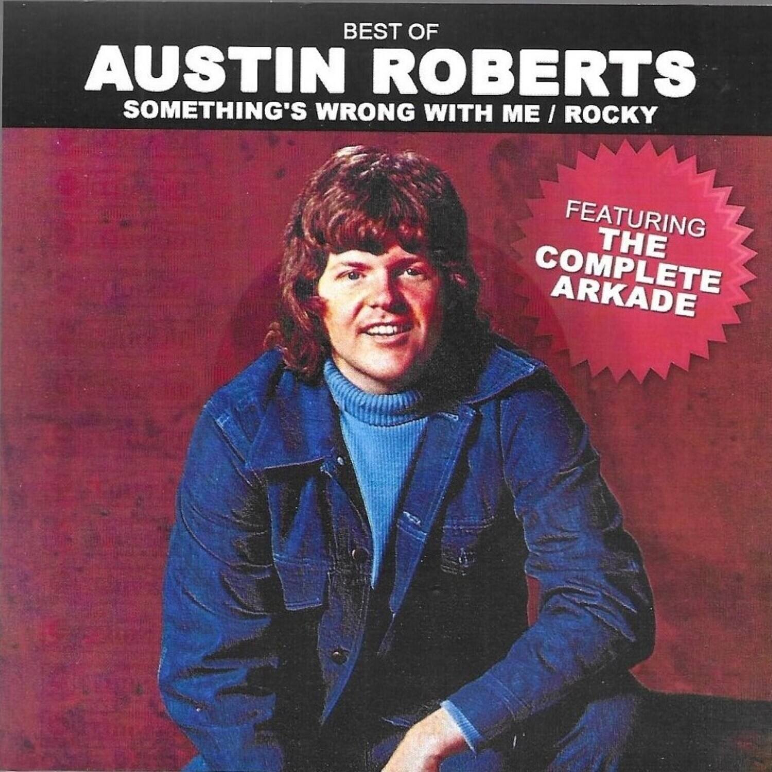 BEST OF  
AUSTIN ROBERTS  
SOMETHING'S WRONG WITH ME / ROCKY  

FEATURING  
THE COMPLETE ARKADE