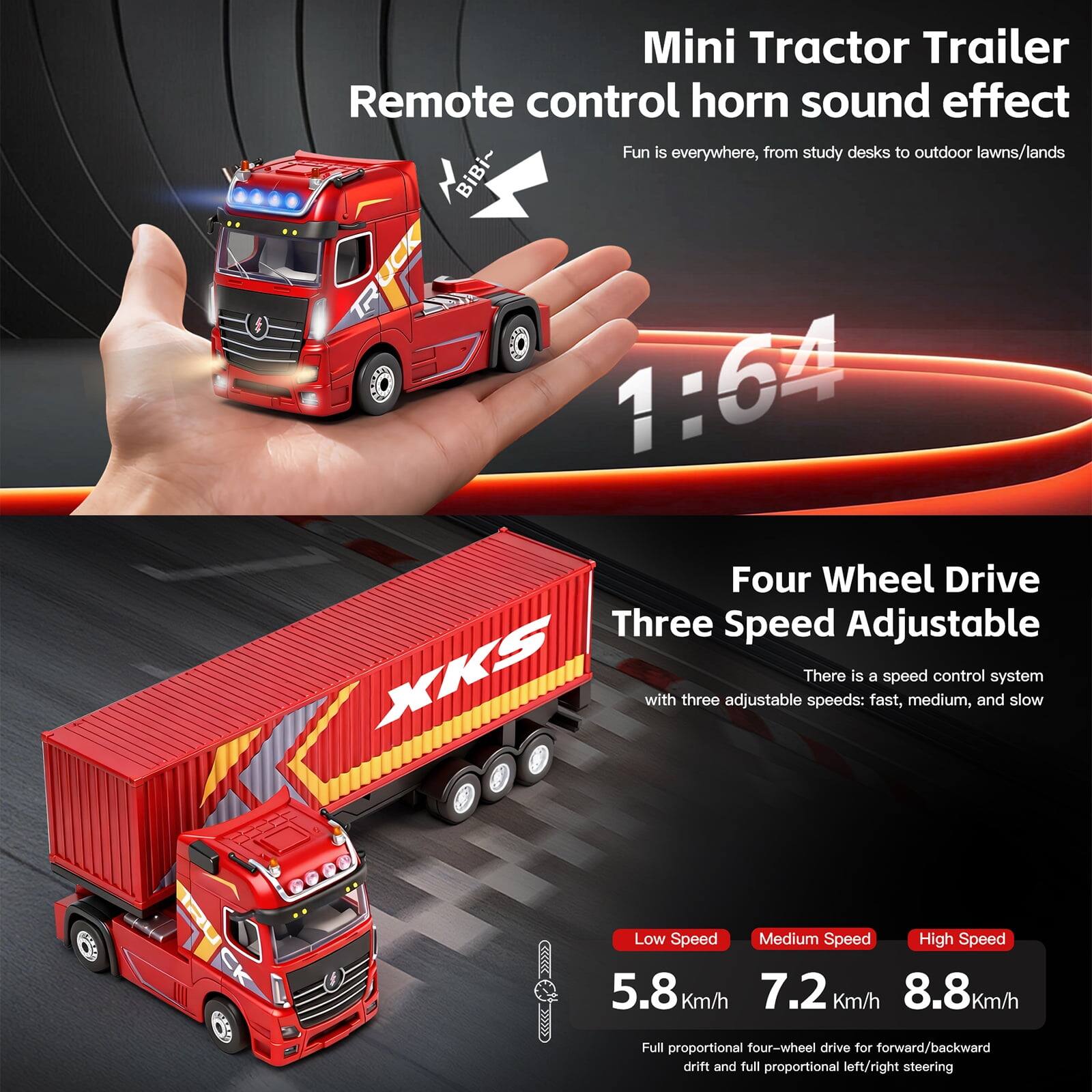 Mini Tractor Trailer  
Remote control horn sound effect  
Fun is everywhere, from study desks to outdoor lawns/lands  

1:64  
Four Wheel Drive  
Three Speed Adjustable  

There is a speed control system with three adjustable speeds: fast, medium, and slow  

Low Speed: 5.8 Km/h  
Medium Speed: 7.2 Km/h  
High Speed: 8.8 Km/h  

Full proportional four-wheel drive for forward/backward drift and full proportional left/right steering