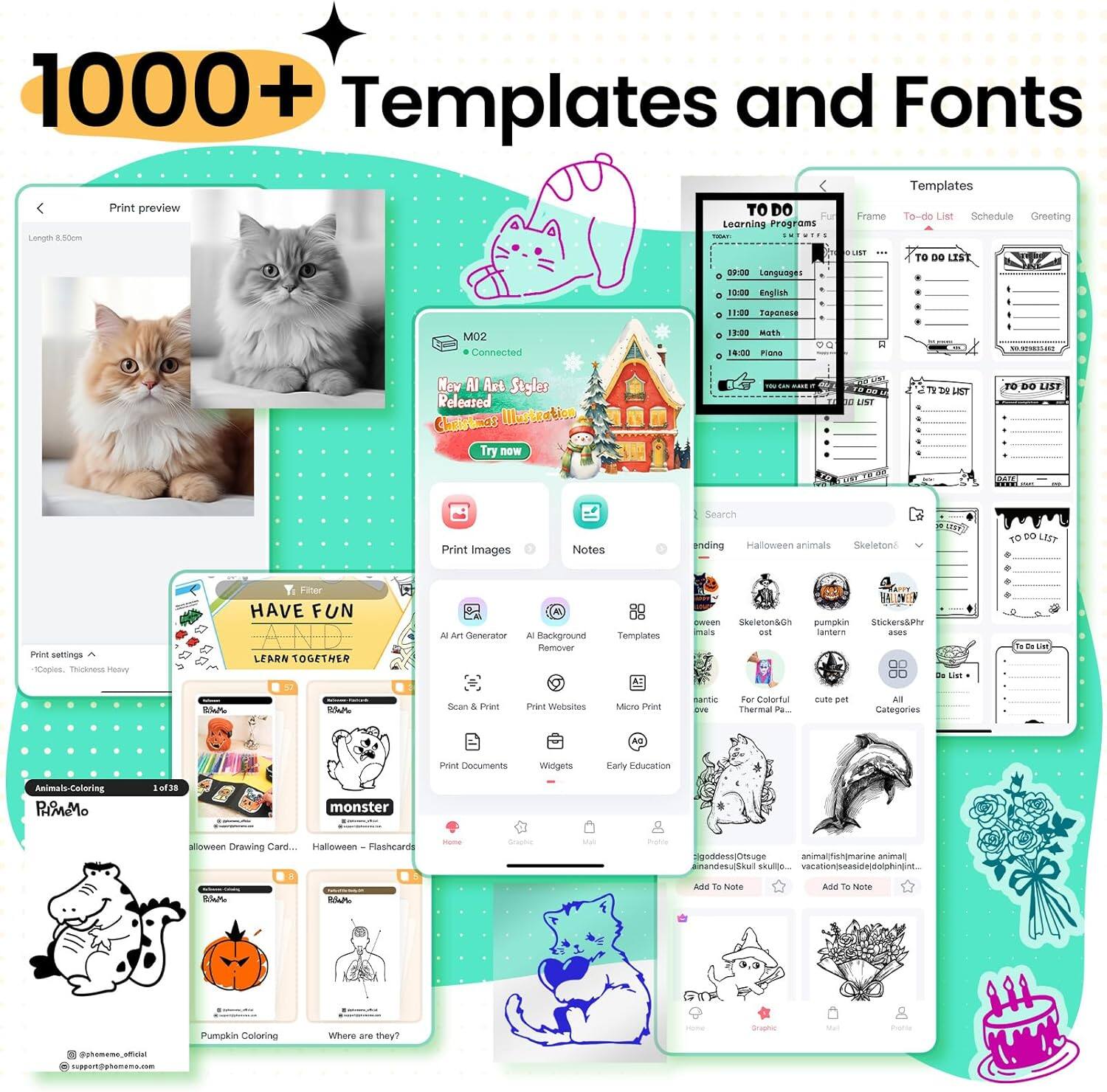 1000+ Templates and Fonts

Print preview

Length: 8.50cm

M02
Connected

New AI Art Styles Released
Christmas Illustration
Try now

Print settings
Copies, Thickness Heavy

HAVE FUN AND LEARN TOGETHER

Search
Halloween animals, Skeleton

Templates
- TO DO
- Frame
- To-do List
- Schedule
- Greeting

Print Images
Notes
Background Remover
Templates
Websites
Micro Print
AI Art Generator
All Backgrounds
Print & Print
Print Documents
Widgets
Early Education

Categories
Animals-Coloring
Skeleton
Pumpkin
Stickers&Phrases
For Colorful Thermal Pa...
cute pet
All

1 of 39

Halloween Drawing Card...
Halloween - Flashcards
Pumpkin Coloring
Where are they?

@photo_memoficial
@supertips@photo.com

TO DO
Learning Programs
09:00 Language
10:00 English
11:00 Japanese
13:00 Math
14:00 Piano

TO DO LIST
TO DO LIST
TO DO LIST

Add To Note
Add To Note