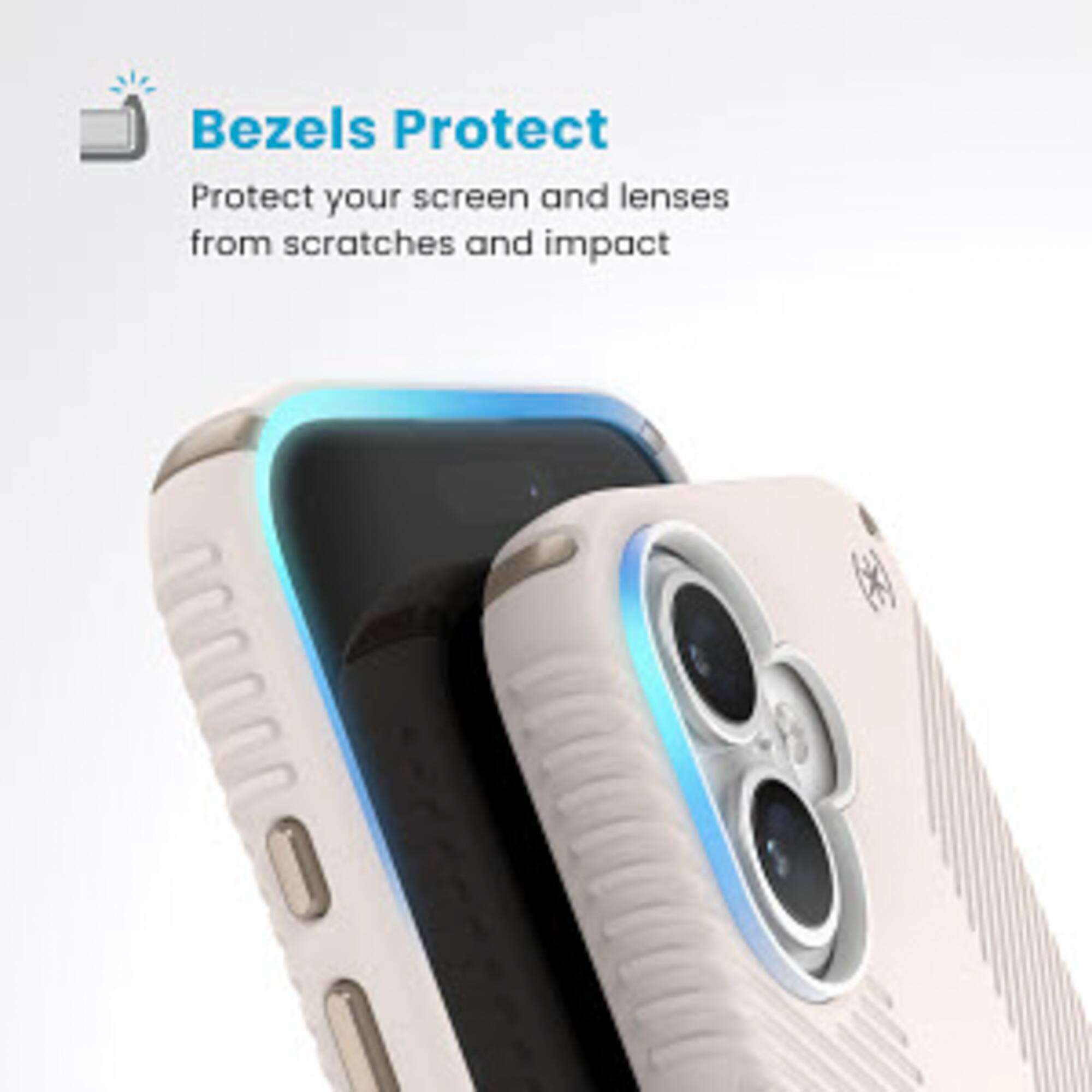 Bezels Protect: Protect your screen and lenses from scratches and impact.