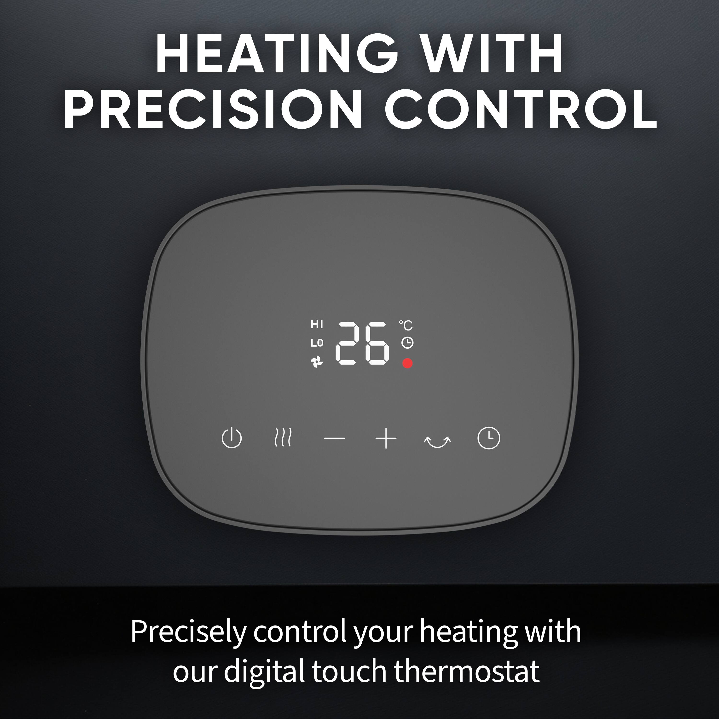 HEATING WITH PRECISION CONTROL

Precisely control your heating with our digital touch thermostat