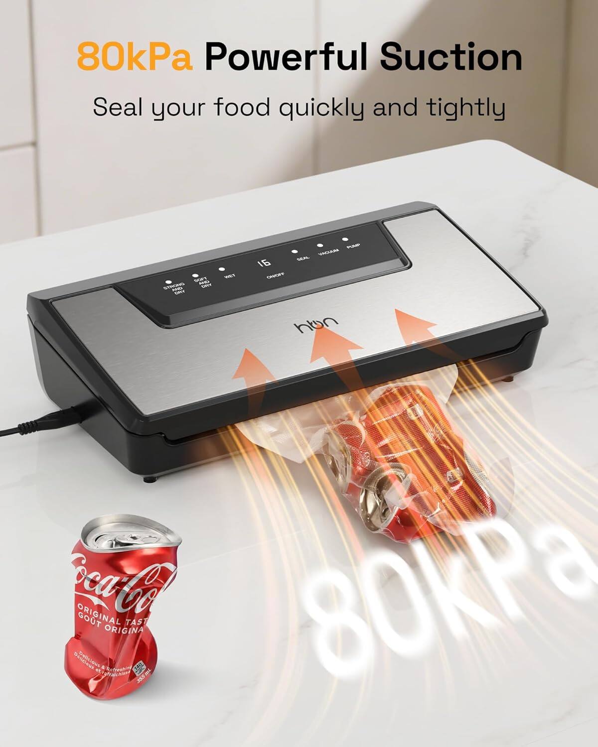 80kPa Powerful Suction  
Seal your food quickly and tightly  

80kPa  

Coca-Cola  
Original Taste