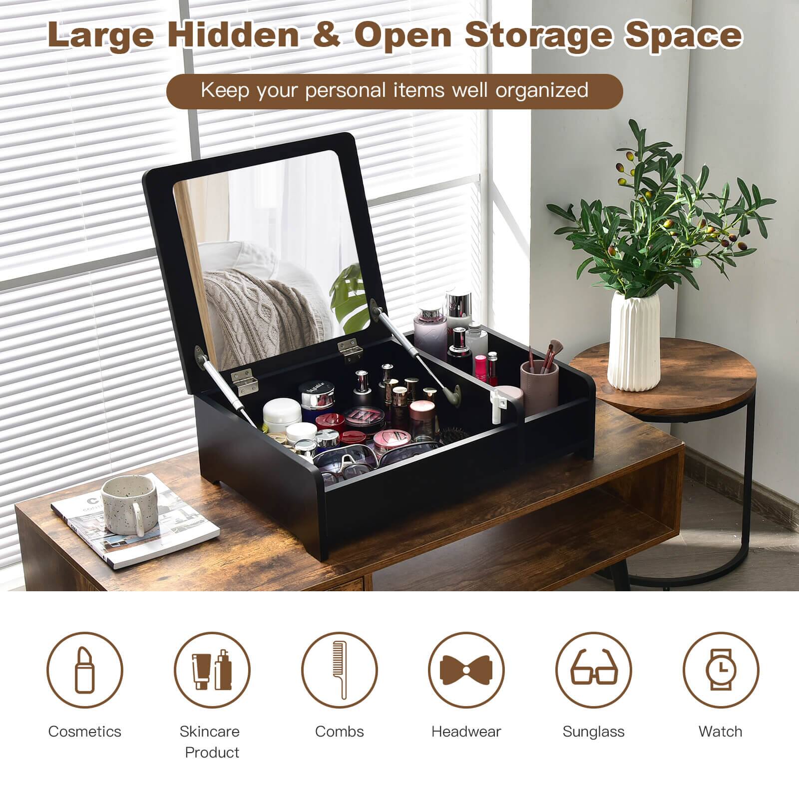 Large Hidden & Open Storage Space
Keep your personal items well organized
Cosmetics
Skincare Product
Combs
Headwear
Sunglass
Watch
