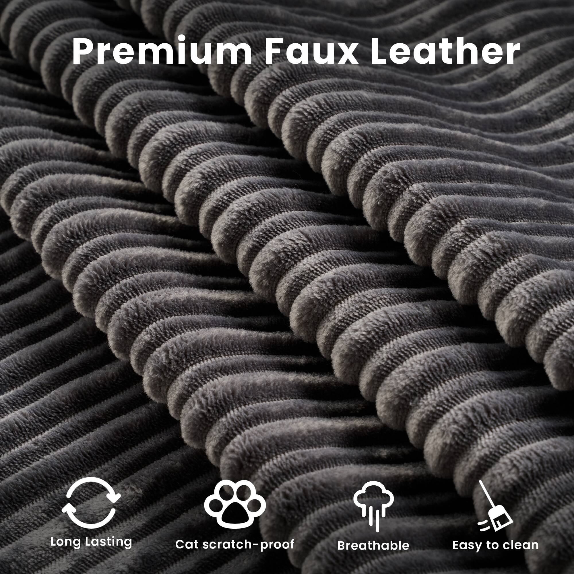 Premium Faux Leather

- Long Lasting
- Cat scratch-proof
- Breathable
- Easy to clean