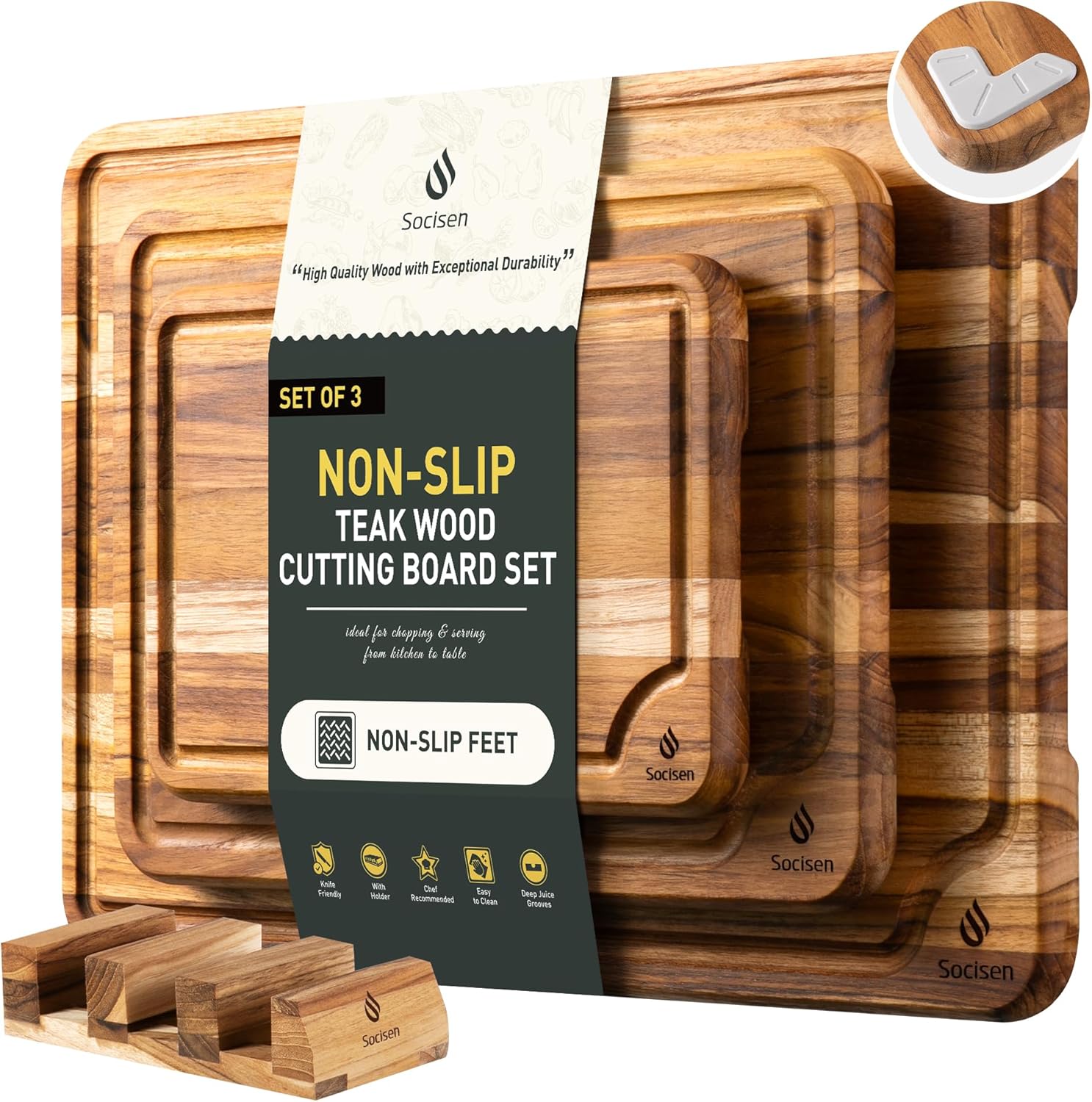 Socisen "High Quality Wood with Exceptional Durability"
SET OF 3 NON-SLIP TEAK WOOD CUTTING BOARD SET
Ideal for chopping & serving from kitchen to table
NON-SLIP FEET
- Stain Resistant
- With Teak Oil
- Child Friendly
- Easy to Clean
- Deep Grooves
Socisen