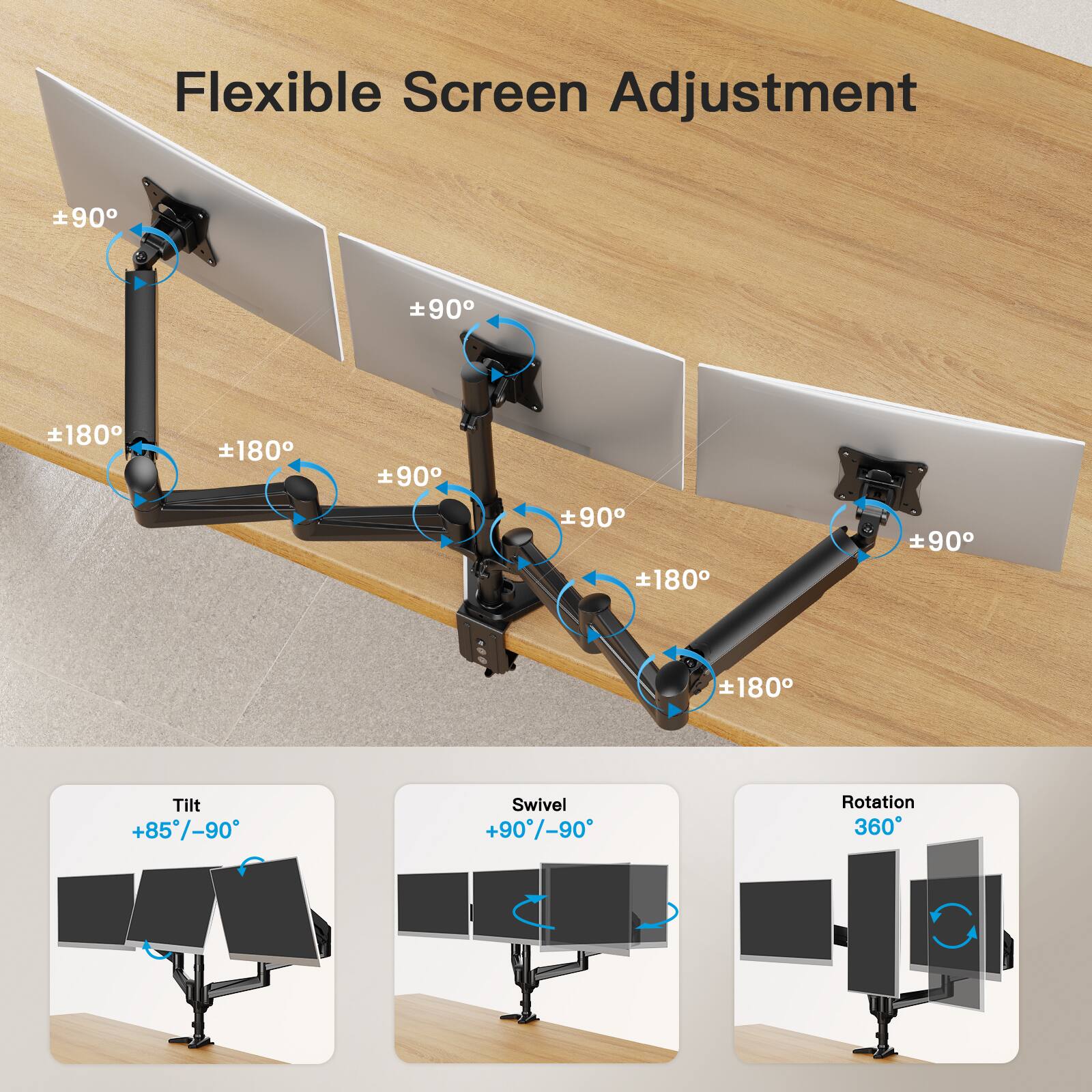 Flexible Screen Adjustment

- Tilt: +85°/-90°
- Swivel: +90°/-90°
- Rotation: 360°

±90°
±180°
±90°
±180°
±90°
±180°
