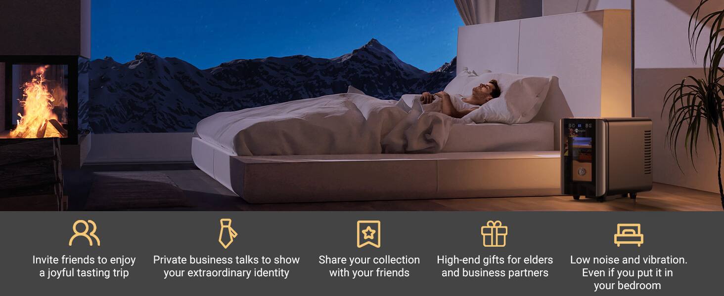 Invite friends to enjoy a joyful tasting trip  
Private business talks to show your extraordinary identity  
Share your collection with your friends and business partners  
High-end gifts for elders  
Low noise and vibration. Even if you put it in your bedroom