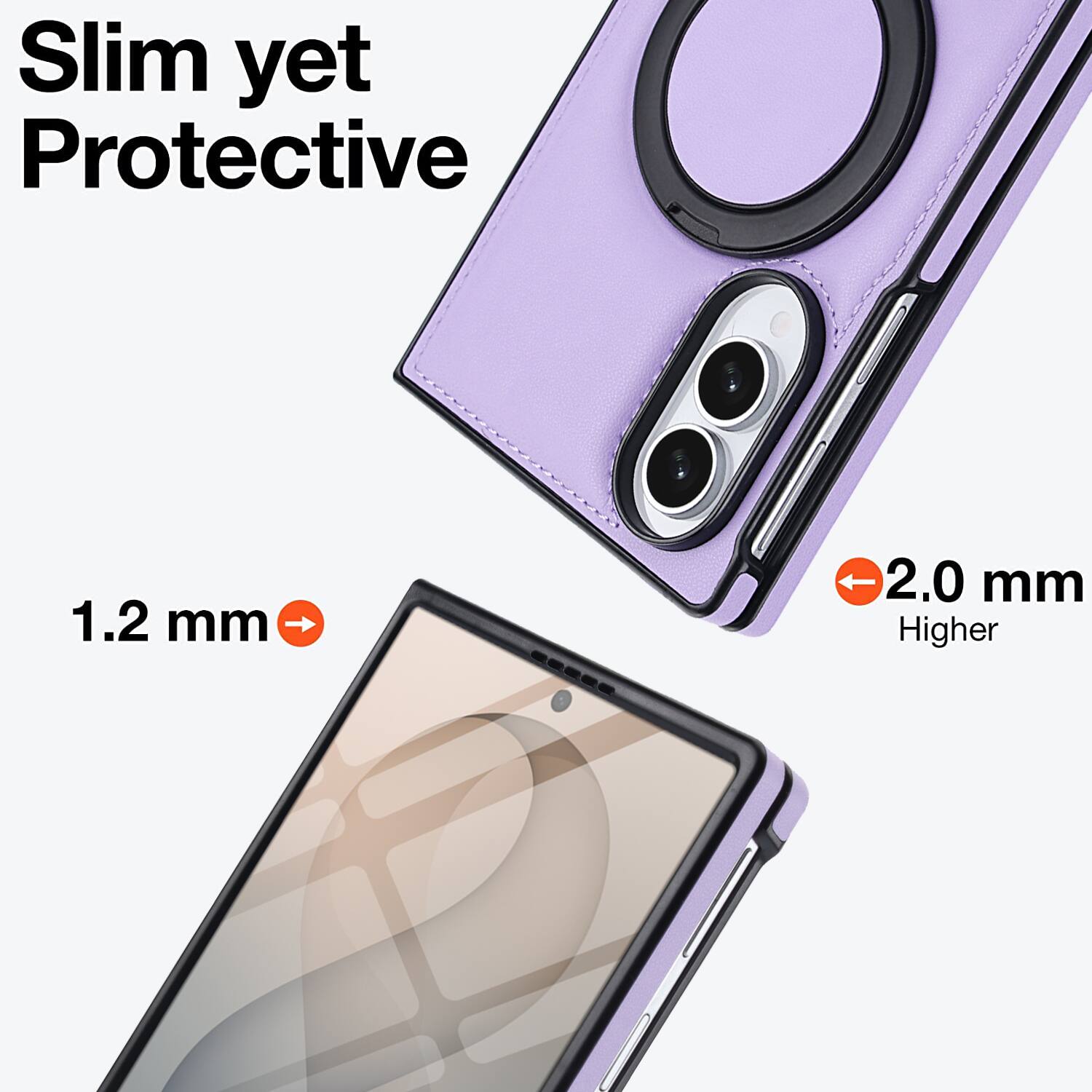 Slim yet Protective

1.2 mm

2.0 mm Higher