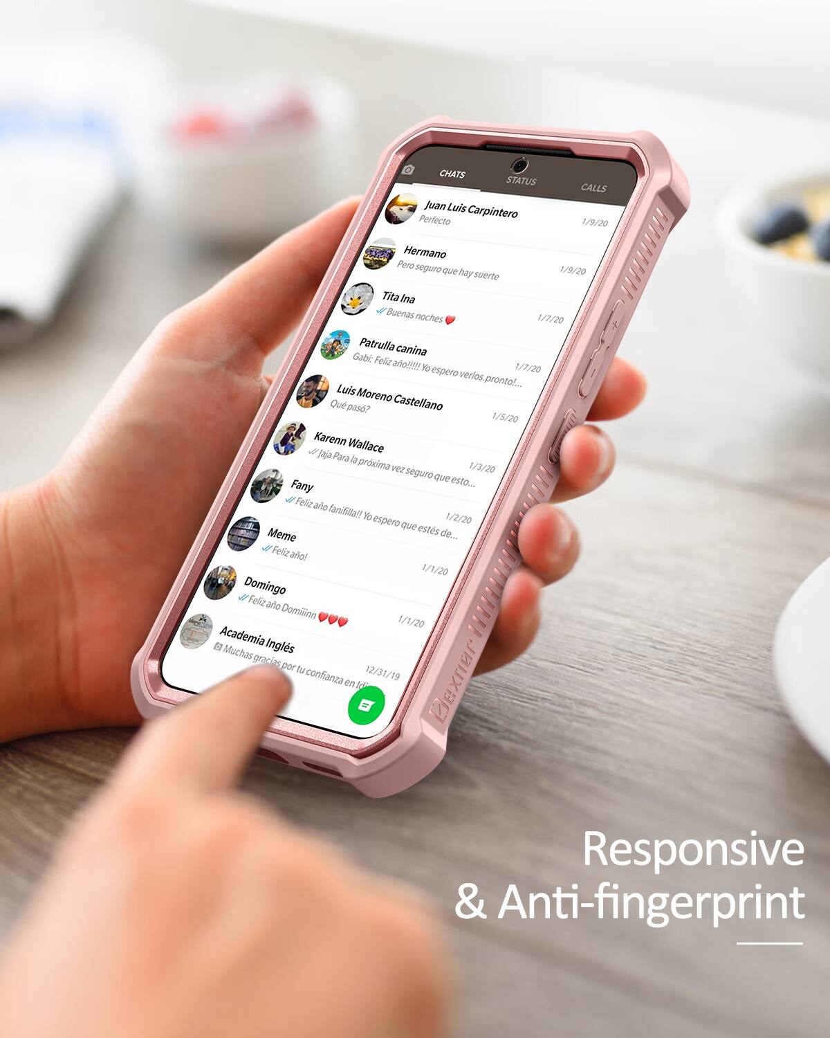 CHATS STATUS  
Juan Luis Carpintero  
Perfecto  
CALLS  
1/9/20  
Hermano  
Pero seguro que hay suerte  

1/9/20  
Tita Ina  
Buenas noches  

1/7/20  
Patrulla canina  
Gabi  
Feliz año!!!!!  
¡¡¡Yo espero verlos pronto!  

1/7/20  
Luis Moreno  
Ou pas?  
Castellano  

1/3/20  
Karen Wallace  
d j  
Para la próxima vez seguro que esto...  

1/2/20  
Fany  
Feliz año fanifilla!!  
Espero que Meme estés de...  
Feliz año!  

1/1/20  
Domingo  
Feliz año Domilinn  

1/1/20  
Academia Inglés  
Muchas gracias por tu confianza en Id  

12/31/19  

Responsive & Anti-fingerprint