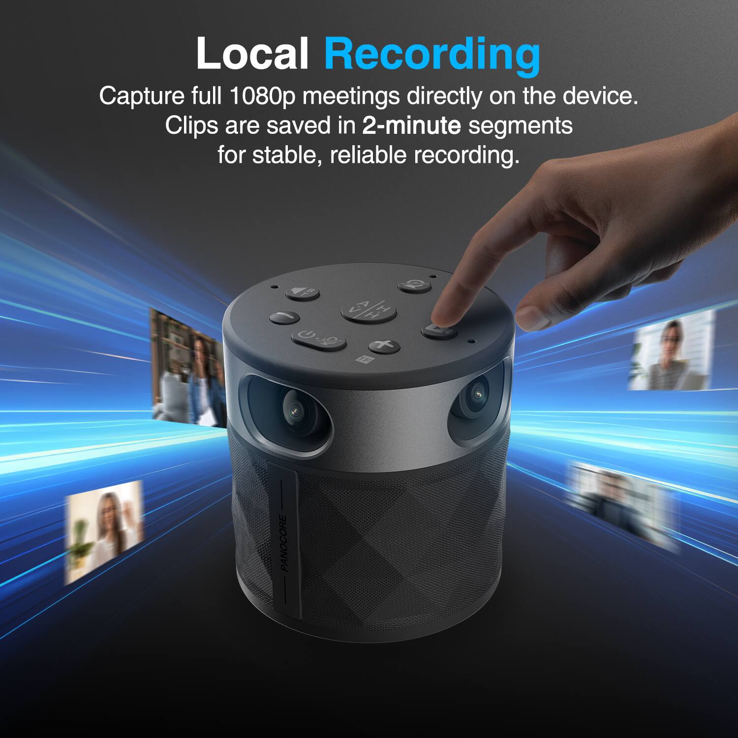 Local Recording

Capture full 1080p meetings directly on the device. Clips are saved in 2-minute segments for stable, reliable recording.