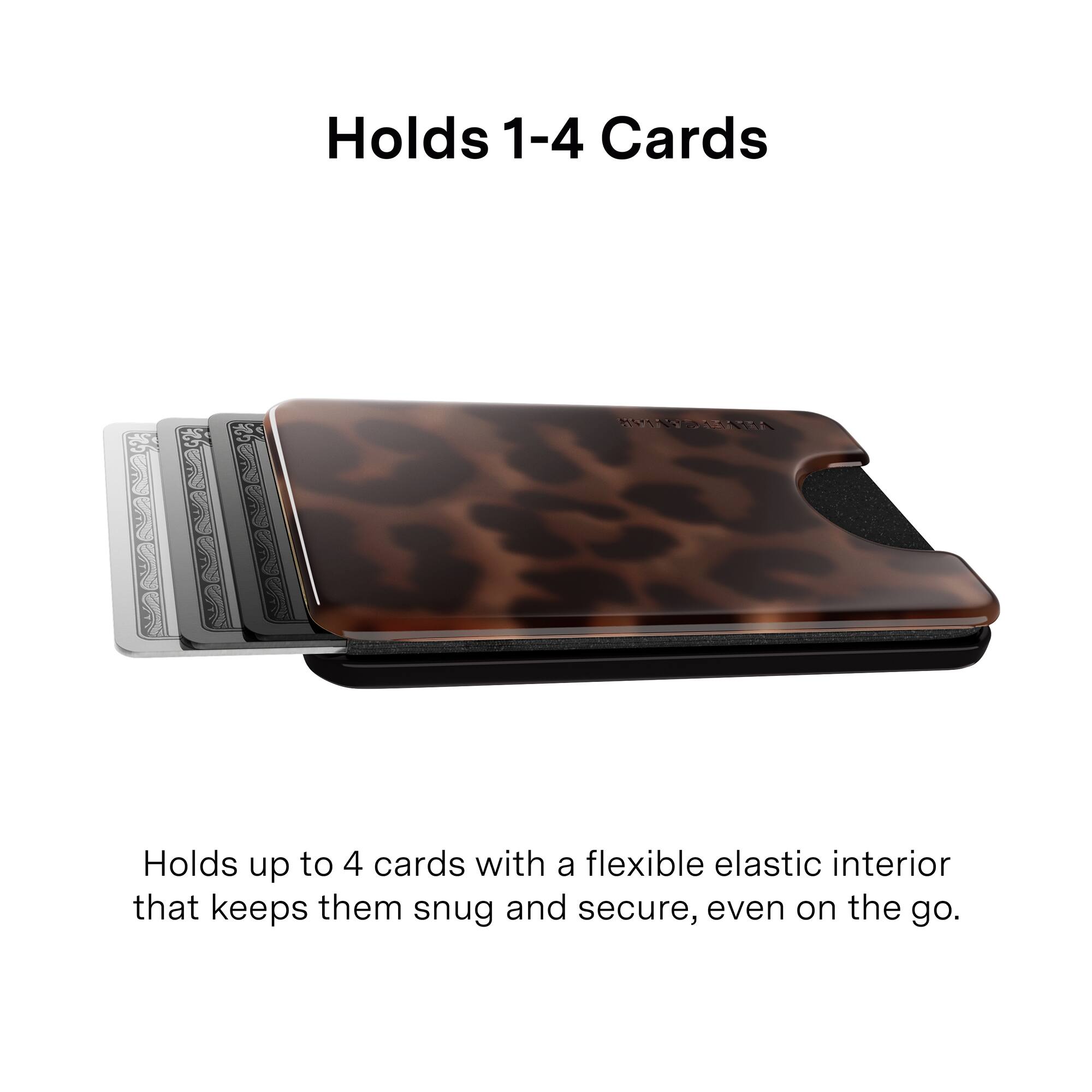 Holds 1-4 Cards

Holds up to 4 cards with a flexible elastic interior that keeps them snug and secure, even on the go.