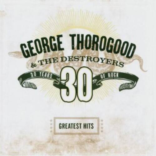 George Thorogood - Greatest Hits: 30 Years of Rock   - COMPACT DISCS [CD]