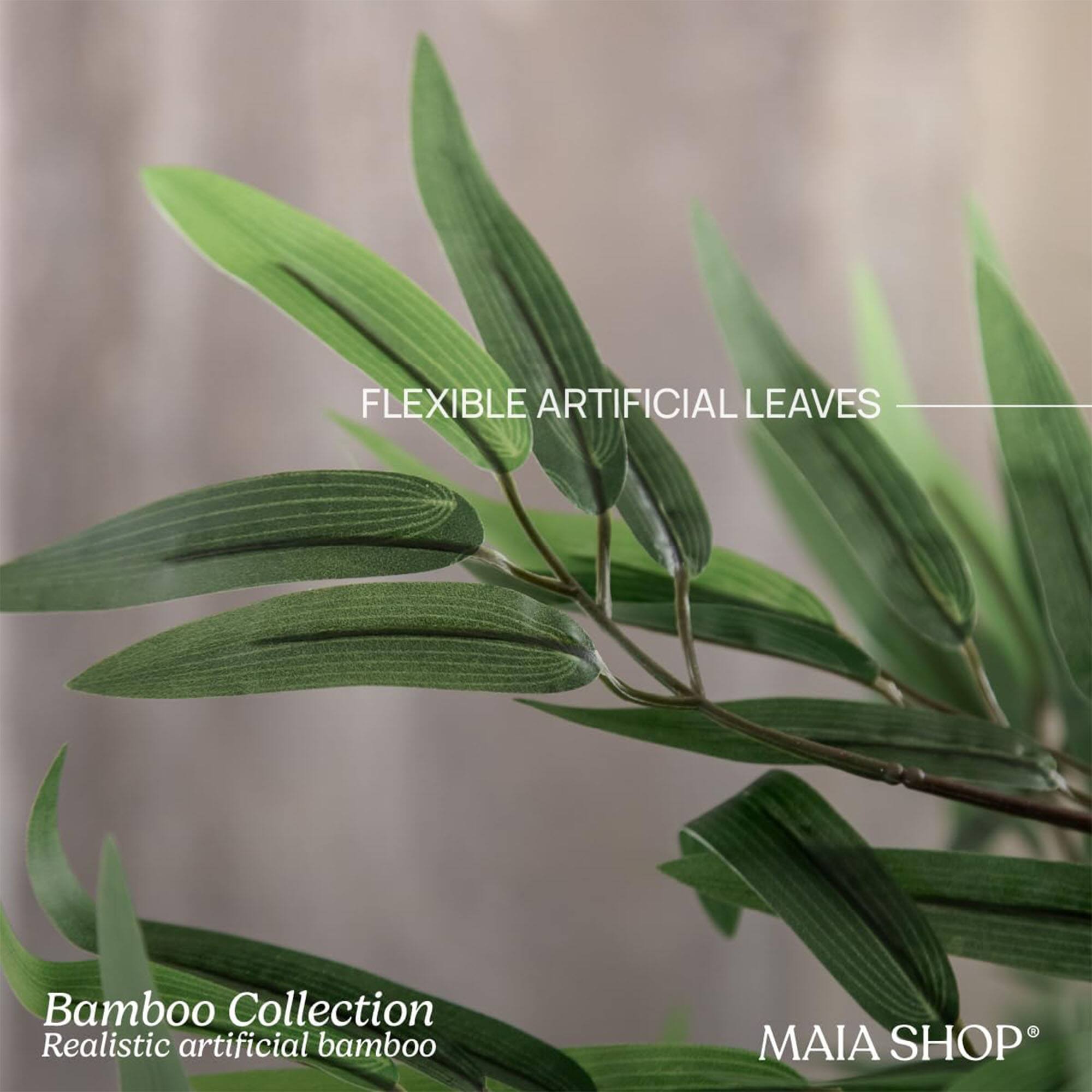 FLEXIBLE ARTIFICIAL LEAVES

Bamboo Collection  
Realistic artificial bamboo

MAIA SHOP®