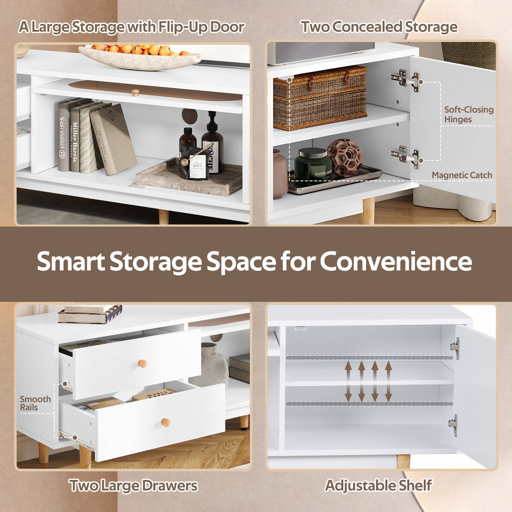 A Large Storage with Flip-Up Door

Two Concealed Storage
- Soft-Closing Hinges
- Magnetic Catch

Smart Storage Space for Convenience

Two Large Drawers
- Smooth Rails

Adjustable Shelf