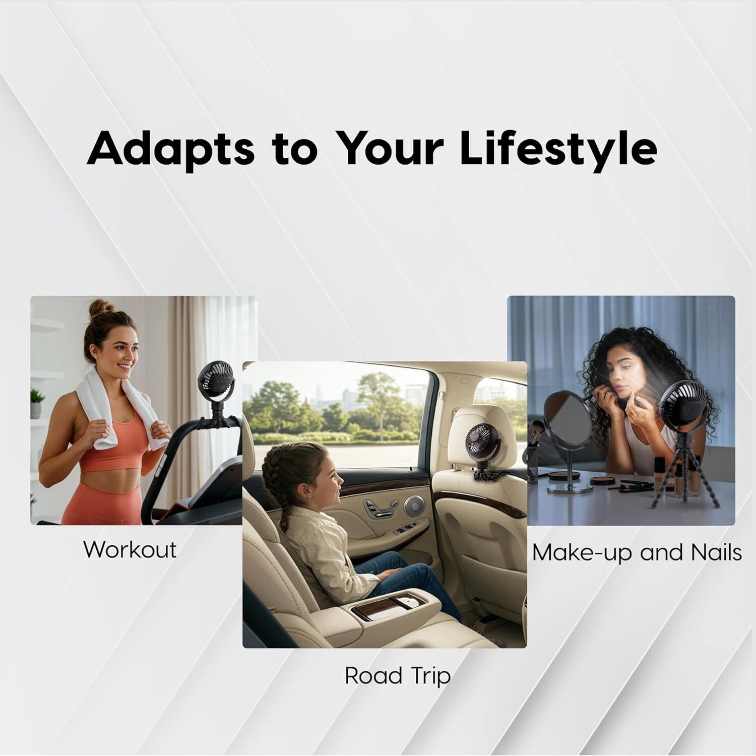 Adapts to Your Lifestyle

Workout

Road Trip

Make-up and Nails