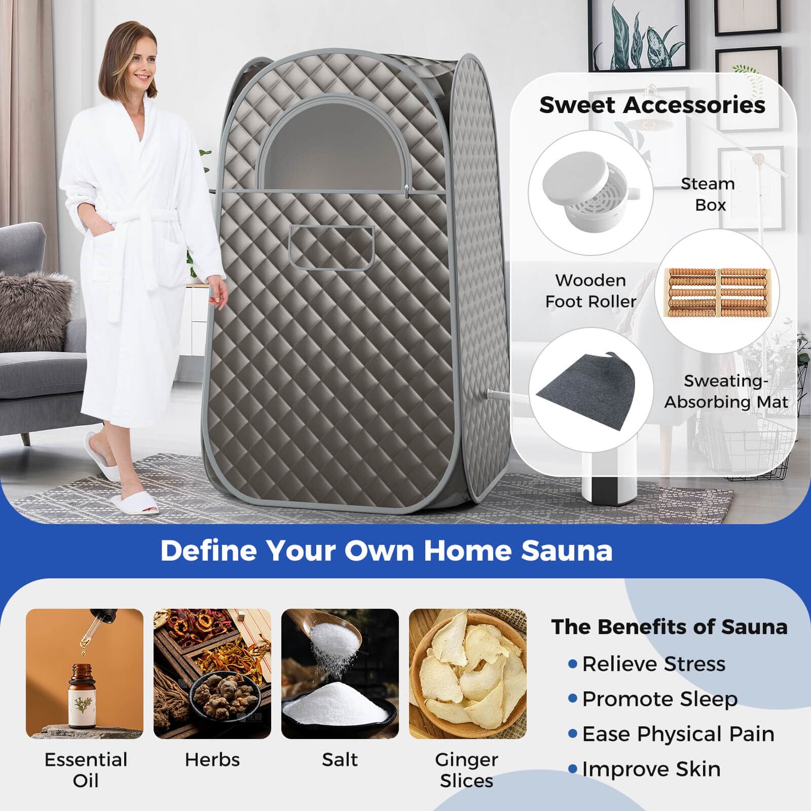 The text on the image can be grouped and corrected as follows:
1. Sweet Accessories: This refers to the sweet-smelling accessories that come with the home sauna.
2. Steam Box: This is a feature of the home sauna, which provides steam for a relaxing experience.
3. Wooden Foot Roller: This is a tool that can be used for foot massage and relaxation during the sauna experience.
4. Sweating-Absorbing Mat: This is a mat that helps absorb sweat and moisture during the sauna session.
5. Define Your Own Home Sauna: This is a description of the home sauna, emphasizing its customizable nature.
6. The Benefits of Sauna: This refers to the various benefits that can be gained from using a home sauna, such as stress relief, improved sleep, and skin health.
7. Essential Oil: This refers to the use of essential oils in the home sauna for a pleasant aroma and additional benefits.
8. Herbs: This refers to the use of herbs in the home sauna for a natural and relaxing experience.
9. Salt: This refers to the use of salt in the home sauna, which can provide additional benefits such as skin health and relaxation.
10. Ginger Slices: This refers to the use of ginger slices in the home sauna, which can provide additional benefits such as improved circulation and relaxation.
11. Relieve Stress: This refers to the ability of the home sauna to help relieve stress and promote relaxation.
12. Promote Sleep: This refers to the ability of the home sauna to help improve sleep quality.
13. Ease Physical Pain: This refers to the potential for the home sauna to help alleviate physical pain.
14. Improve Skin: This refers to the potential for the home sauna to improve skin health.
By grouping and correcting the text, it becomes easier to understand the various features and benefits of the home sauna being advertised.