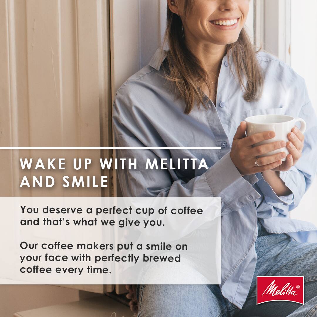 WAKE UP WITH MELITTA AND SMILE

You deserve a perfect cup of coffee and that's what we give you. Our coffee makers put a smile on your face with perfectly brewed coffee every time.