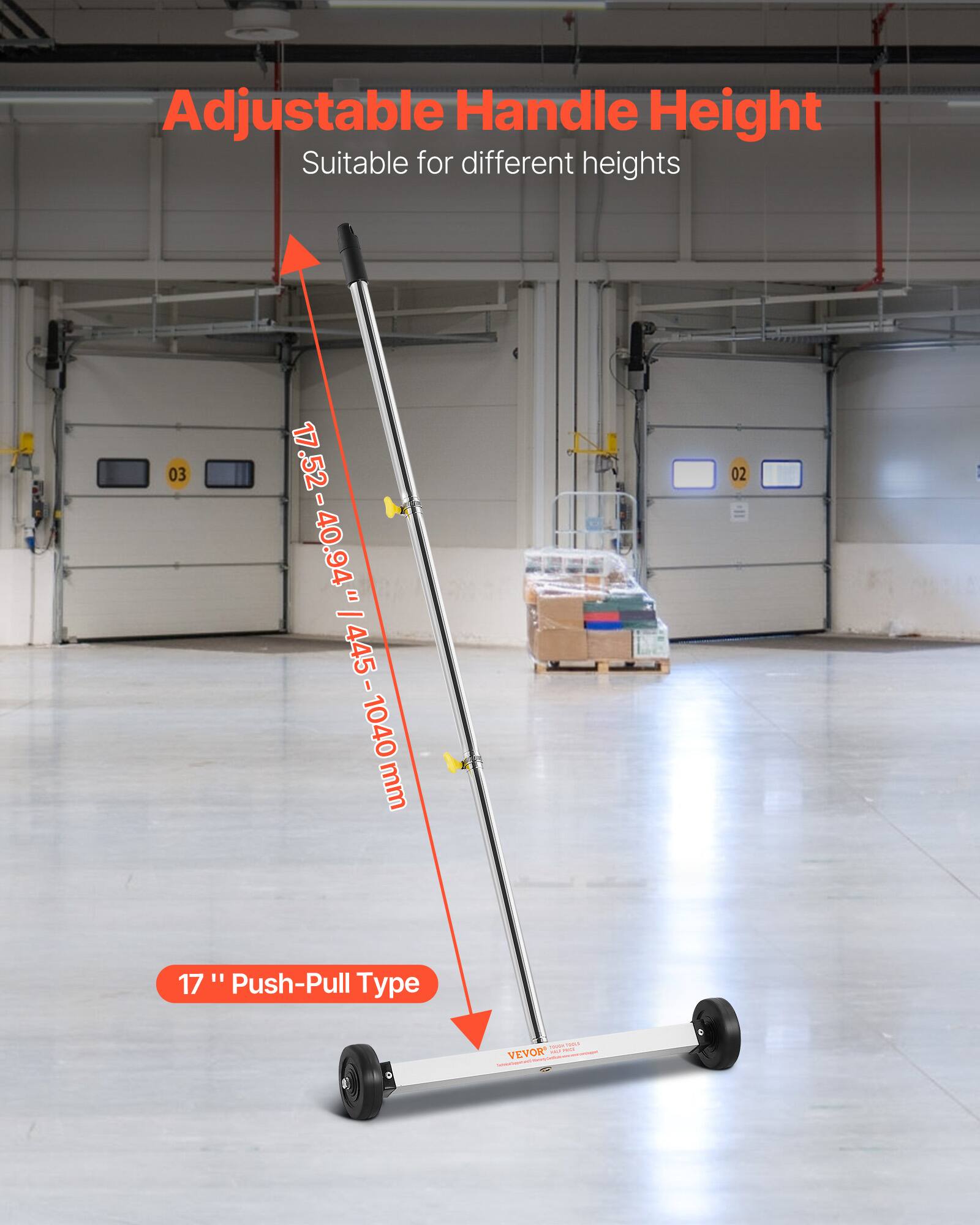 Adjustable Handle Height  
Suitable for different heights  

17.52 - 40.94" / 445 - 1040 mm  

17" Push-Pull Type