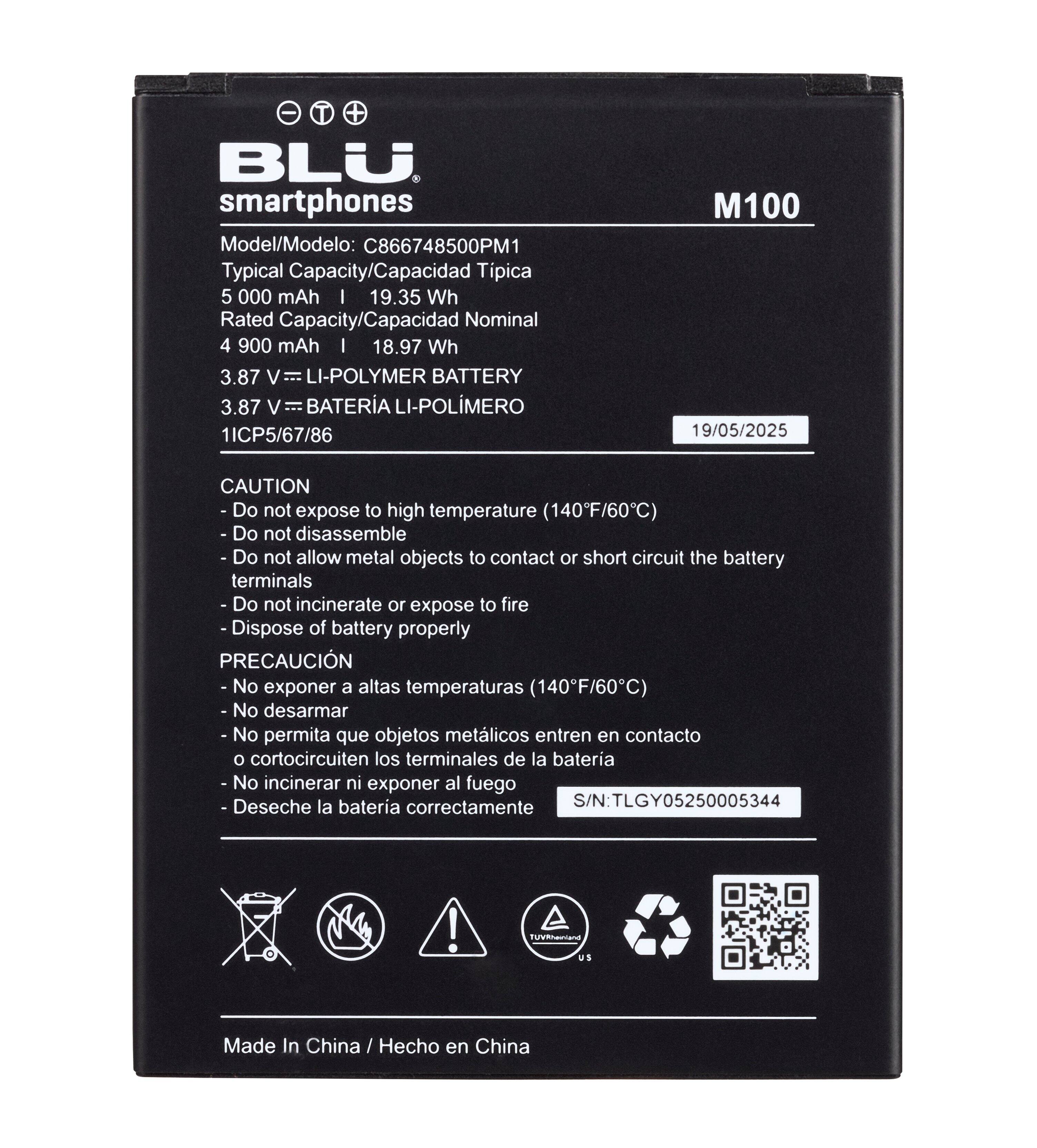 BLU smartphones  
Model/Modelo: C866748500PM1  
Typical Capacity/Capacidad Típica: 5000 mAh | 19.35 Wh  
Rated Capacity/Capacidad Nominal: 4900 mAh | 18.97 Wh  
3.87 V = LI-POLYMER BATTERY  
3.87 V = BATERÍA LI-POLIMERO  
1ICP5/67/86  
19/05/2025  

CAUTION  
- Do not expose to high temperature (140°F/60°C)  
- Do not disassemble  
- Do not allow metal objects to contact or short circuit the battery terminals  
- Do not incinerate or expose to fire  
- Dispose of battery properly  

PRECAUCIÓN  
- No exponer a altas temperaturas (140°F/60°C)  
- No desarmar  
- No permitir que objetos metálicos entren en contacto o cortocircuiten los terminales de la batería  
- No incinerar ni exponer al fuego  
-