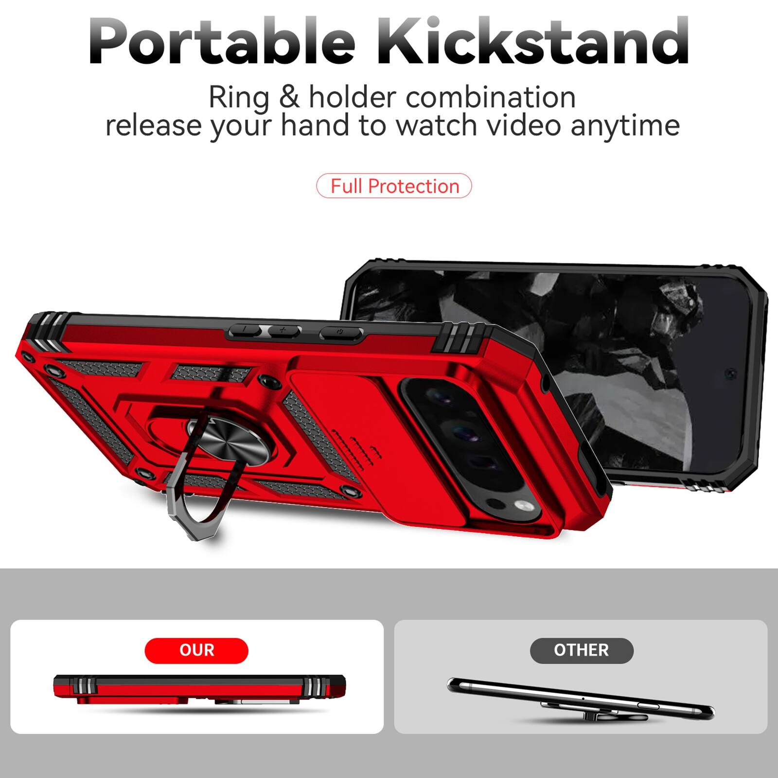 Portable Kickstand  
Ring & holder combination release your hand to watch video anytime  
Full Protection  

OUR  
OTHER