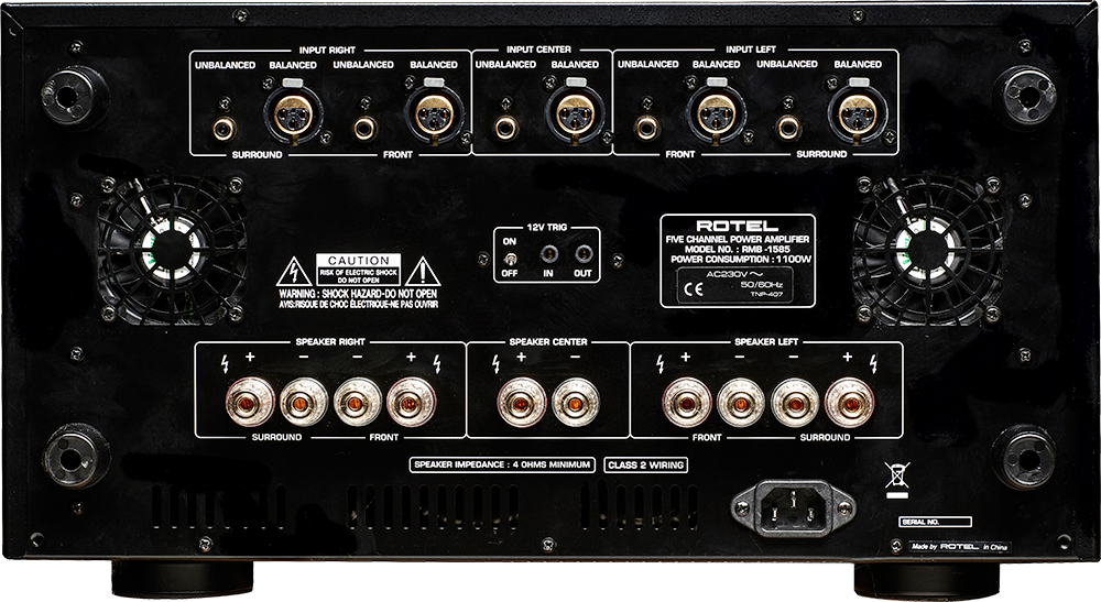 INPUT RIGHT  
INPUT CENTER  
INPUT LEFT  
UNBALANCED BALANCED UNBALANCED BALANCED UNBALANCED BALANCED UNBALANCED BALANCED UNBALANCED BALANCED  
SURROUND FRONT FRONT SURROUND  

CAUTION  
RISK OF ELECTRIC SHOCK! DO NOT OPEN  
WARNING SHOCK HAZARD-DO NOT OPEN  
AVIS DE CHOC ELECTRIQUE-NE PAS OUVRIR  

12V TRIG  
ON OFF  

ROTEL  
FIVE CHANNEL POWER AMPLIFIER  
MODEL NO. RMB 1585  
POWER CONSUMPTION 1100W  
AC230V 50/80Hz  

SPEAKER RIGHT  
SPEAKER CENTER  
SPEAKER LEFT  
SPEAKER IMPEDANCE 4 OHMS MINIMUM  
CLASS 2 WIRING  

SERIAL NO  
Made by ROTEL China