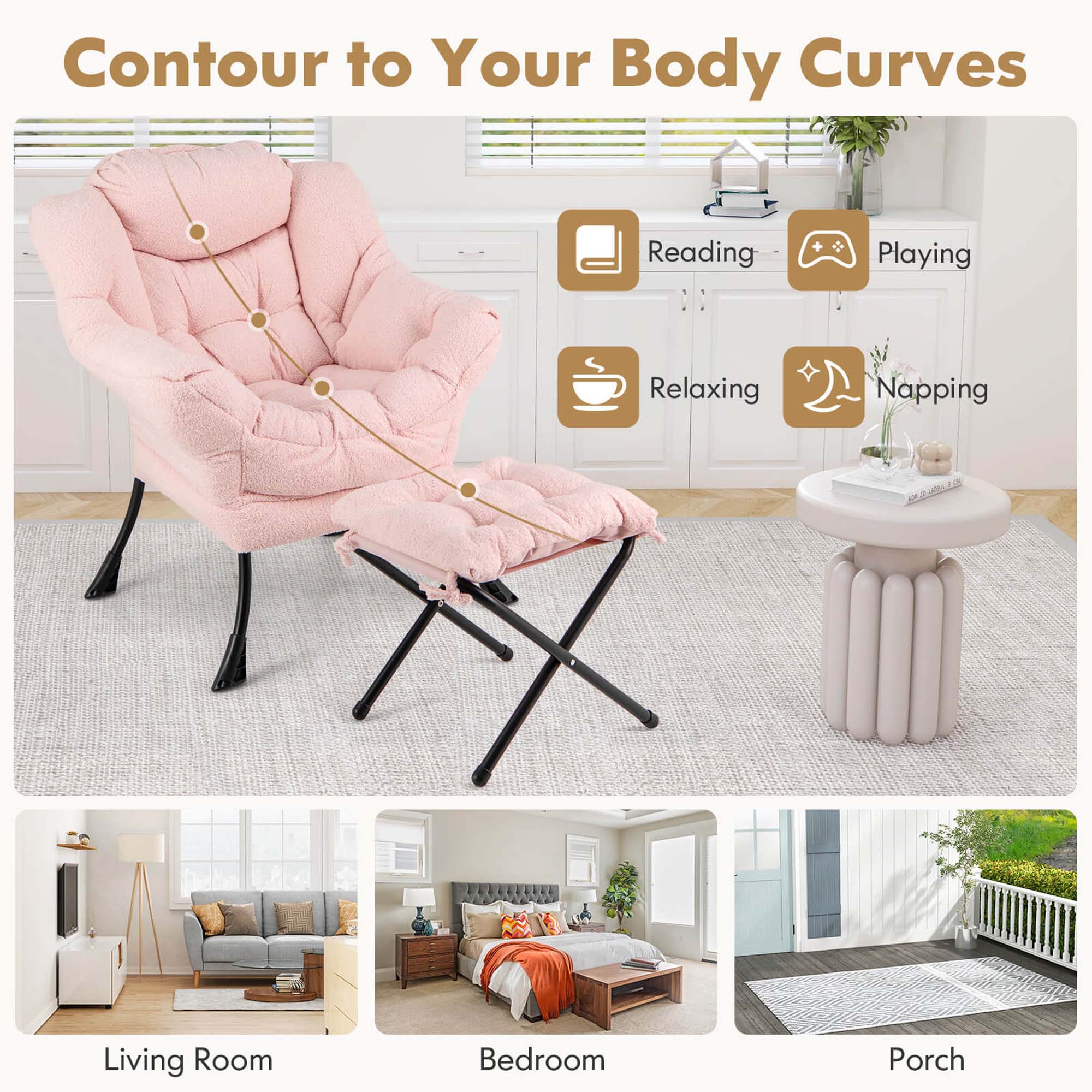 Contour to Your Body Curves:

1. Reading
2. Playing
3. Relaxing
4. Napping
5. Living Room
6. Bedroom
7. Porch