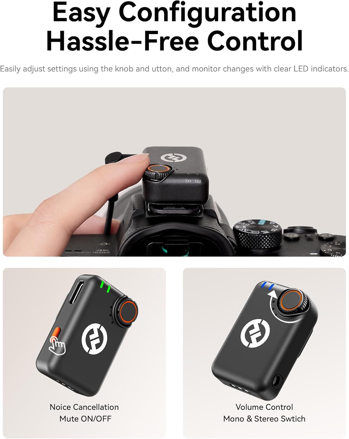Easy Configuration  
Hassle-Free Control

Easily adjust settings using the knob and button, and monitor changes with clear LED indicators.

- TX1 TX2
- Noise Cancellation
- Mute ON/OFF
- Volume Control
- Mono & Stereo Switch