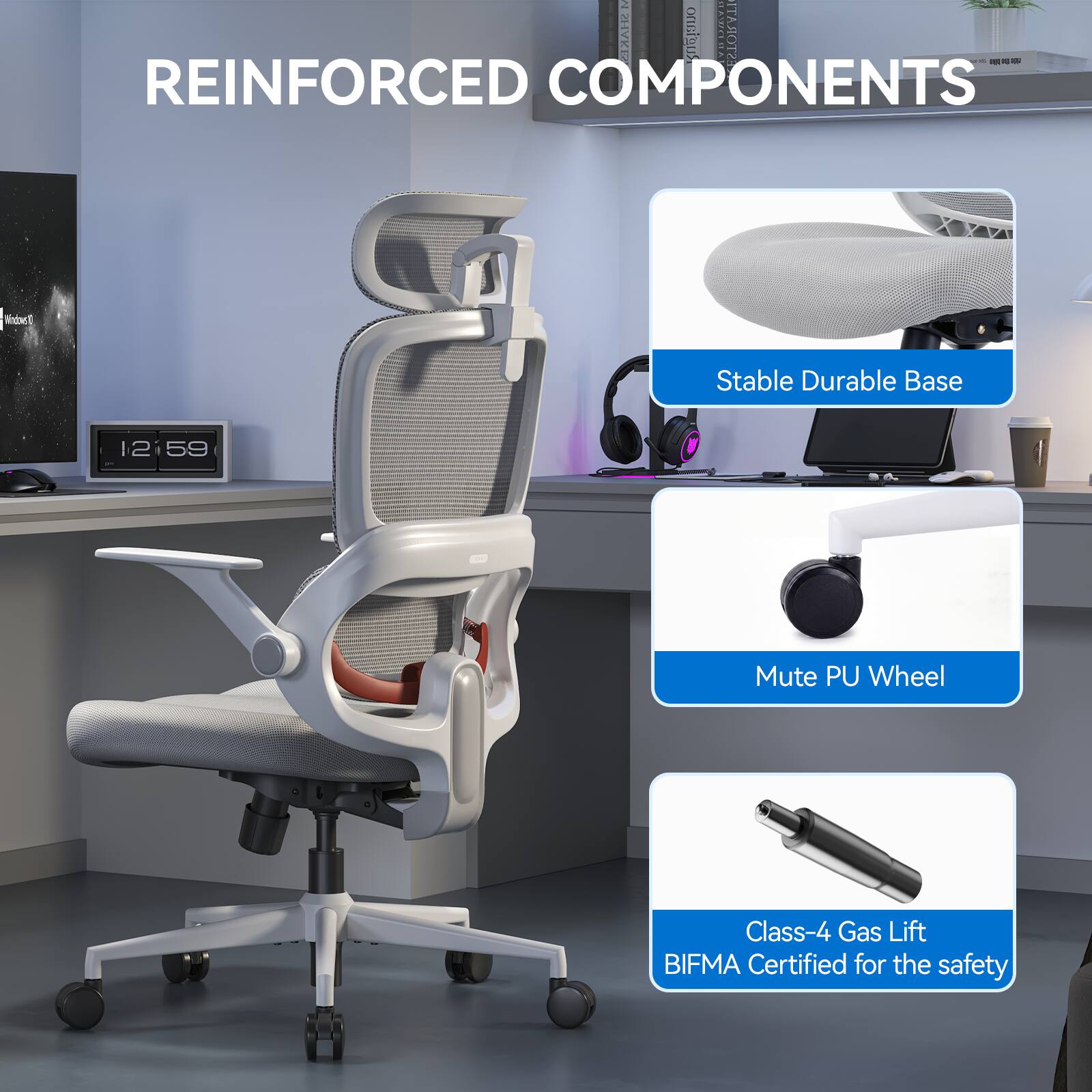 REINFORCED COMPONENTS

- Stable Durable Base
- Mute PU Wheel
- Class-4 Gas Lift
- BIFMA Certified for the safety