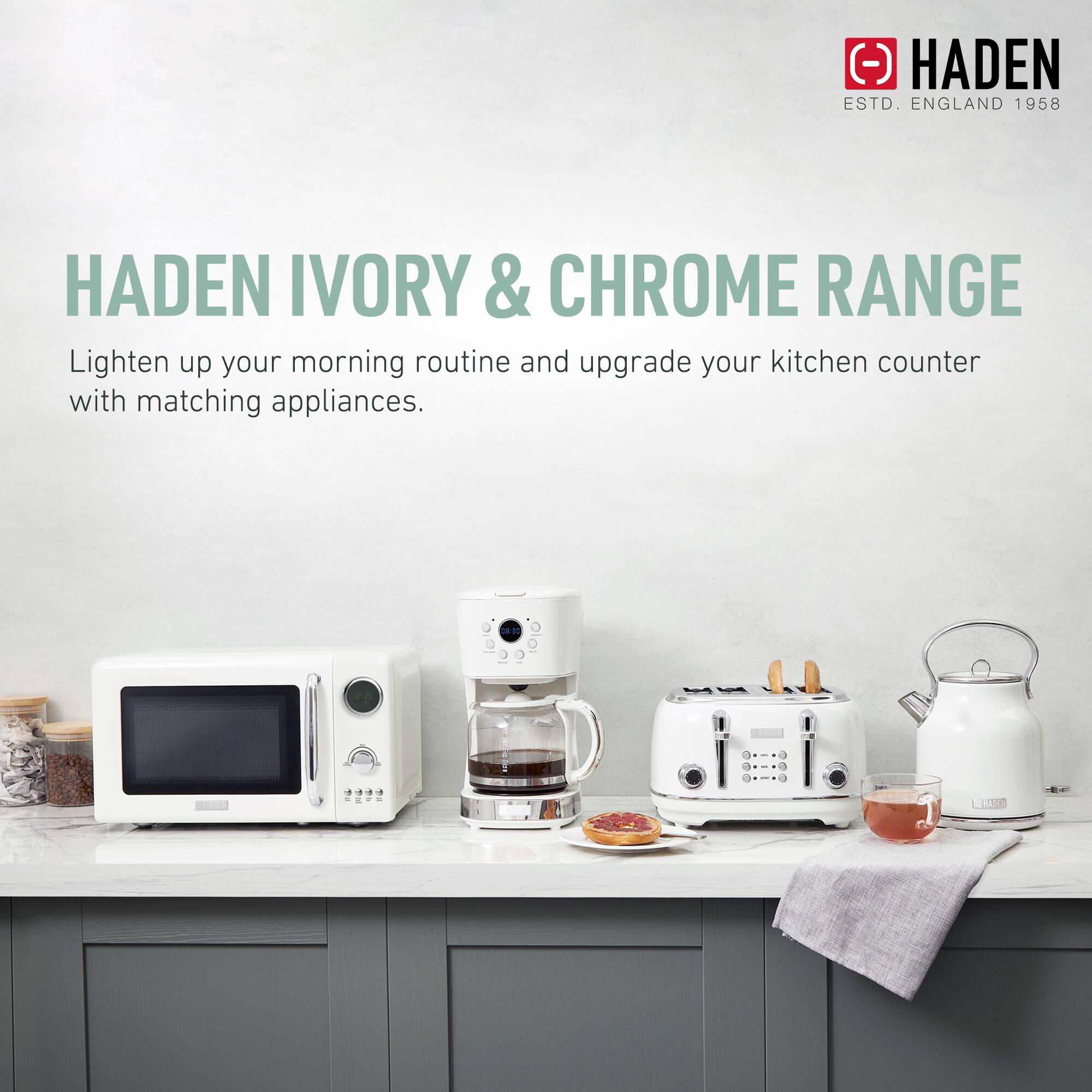 HADEN  
ESTD. ENGLAND 1958  

HADEN IVORY & CHROME RANGE  
Lighten up your morning routine and upgrade your kitchen counter with matching appliances.