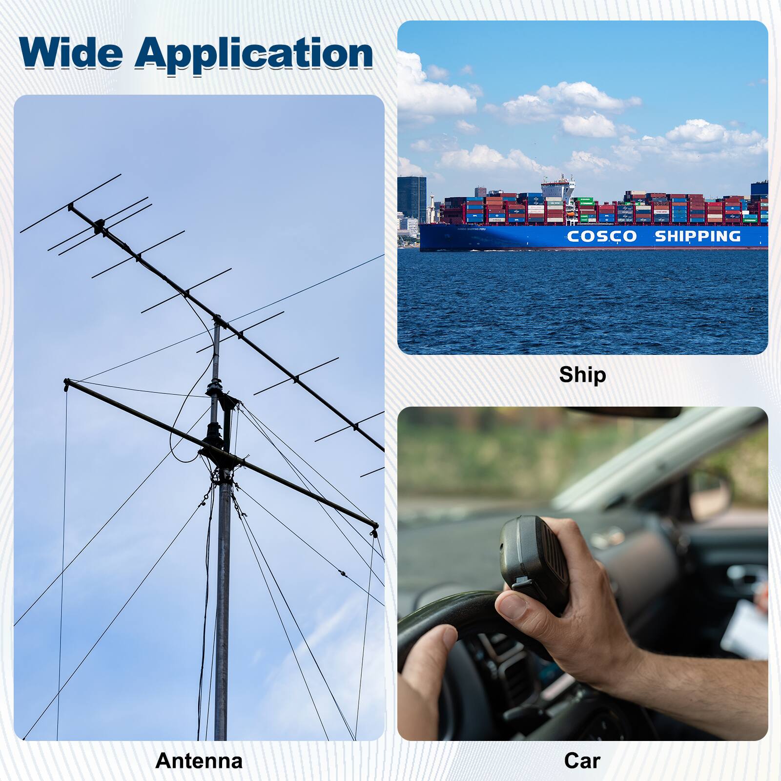 Wide Application

- Antenna
- Ship
- Car